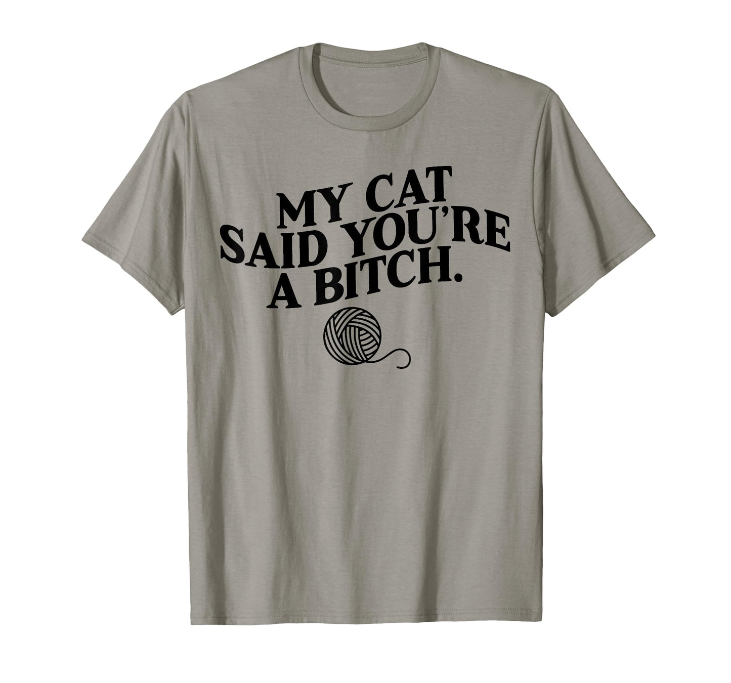 My Cat Said You're A Bitch Funny Cat Men Women T-Shirt