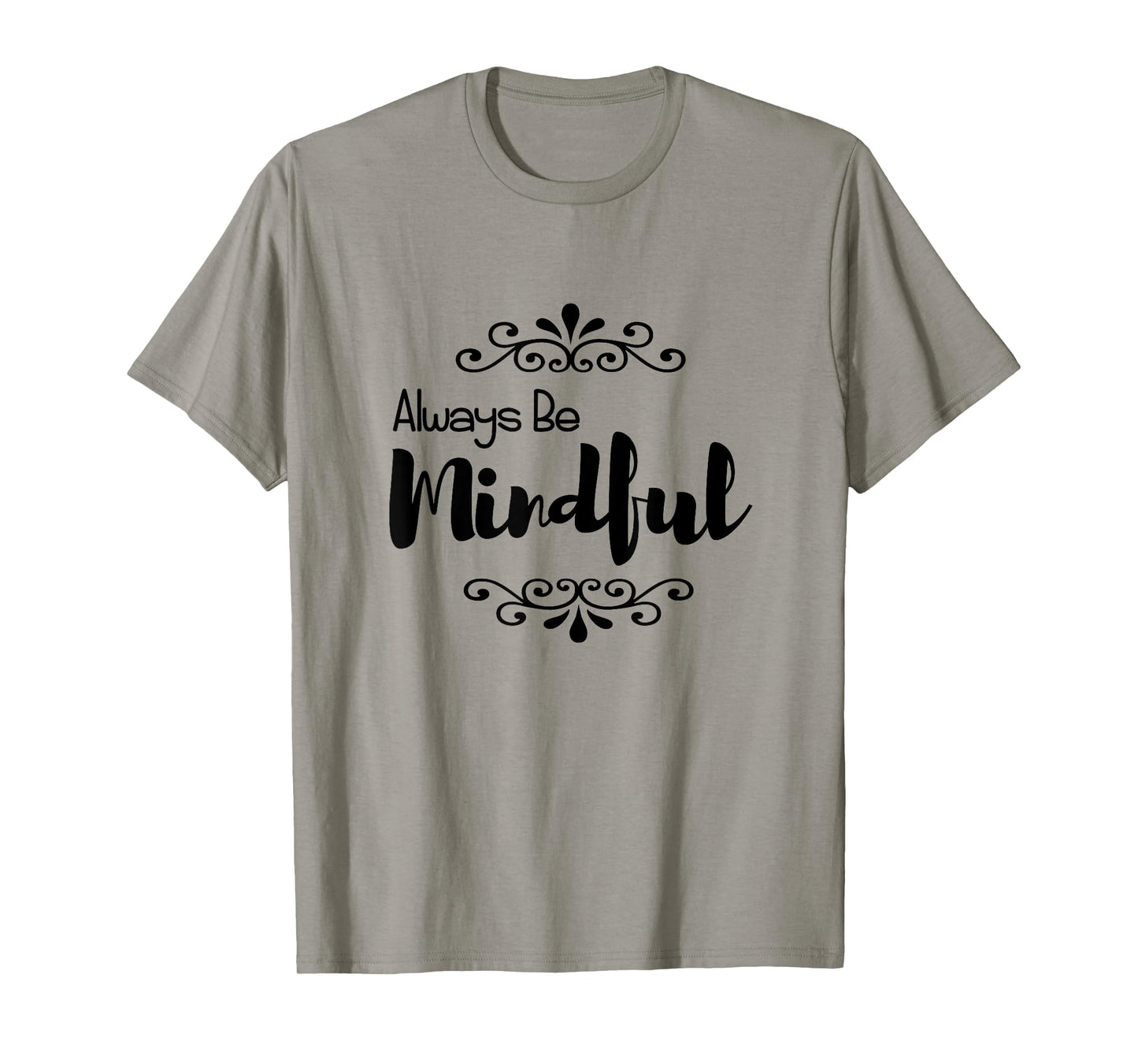 Always Be Mindful T-Shirt T-Shirt