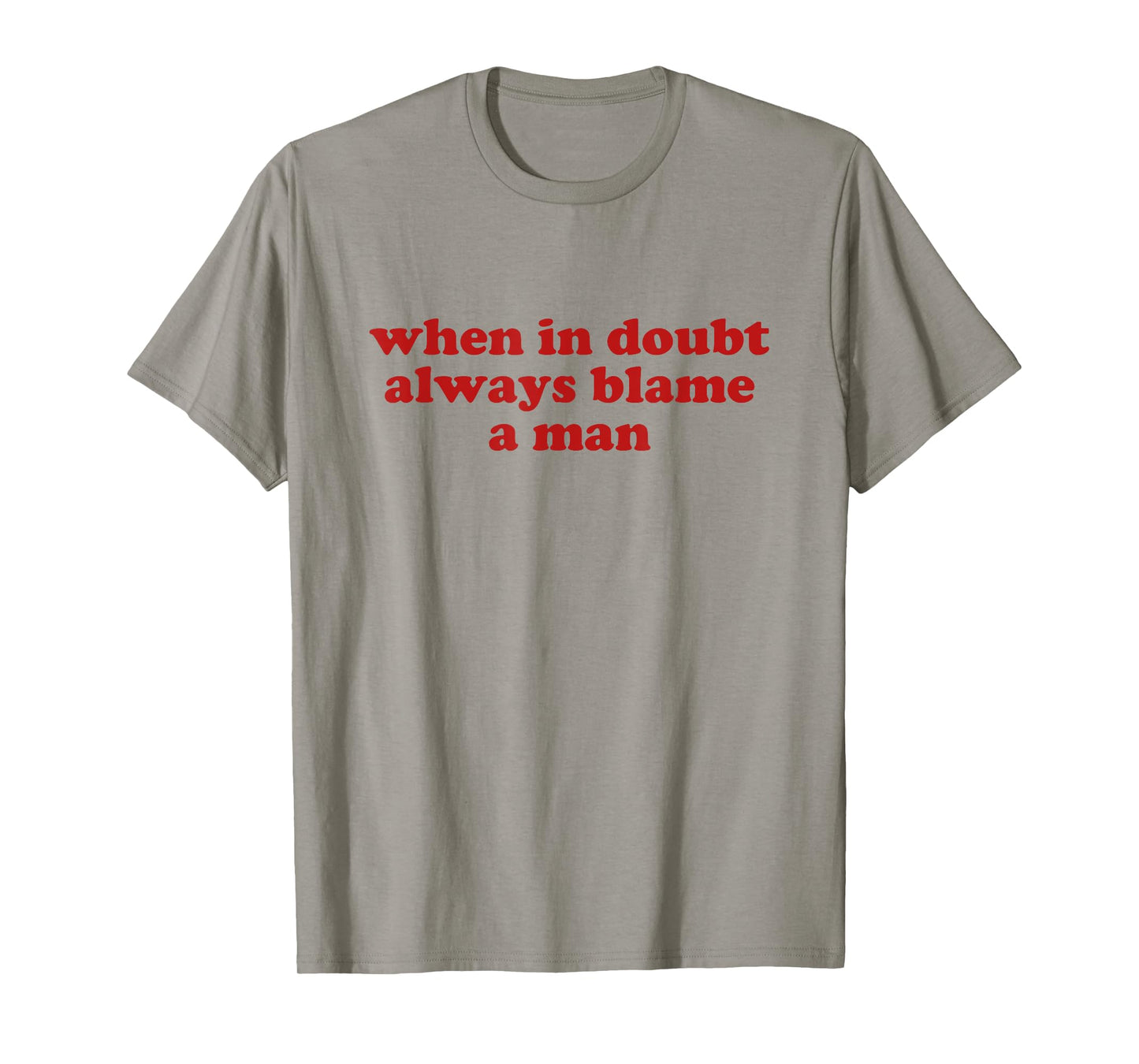 when in doubt always blame a man shirt y2k aesthetic T-Shirt