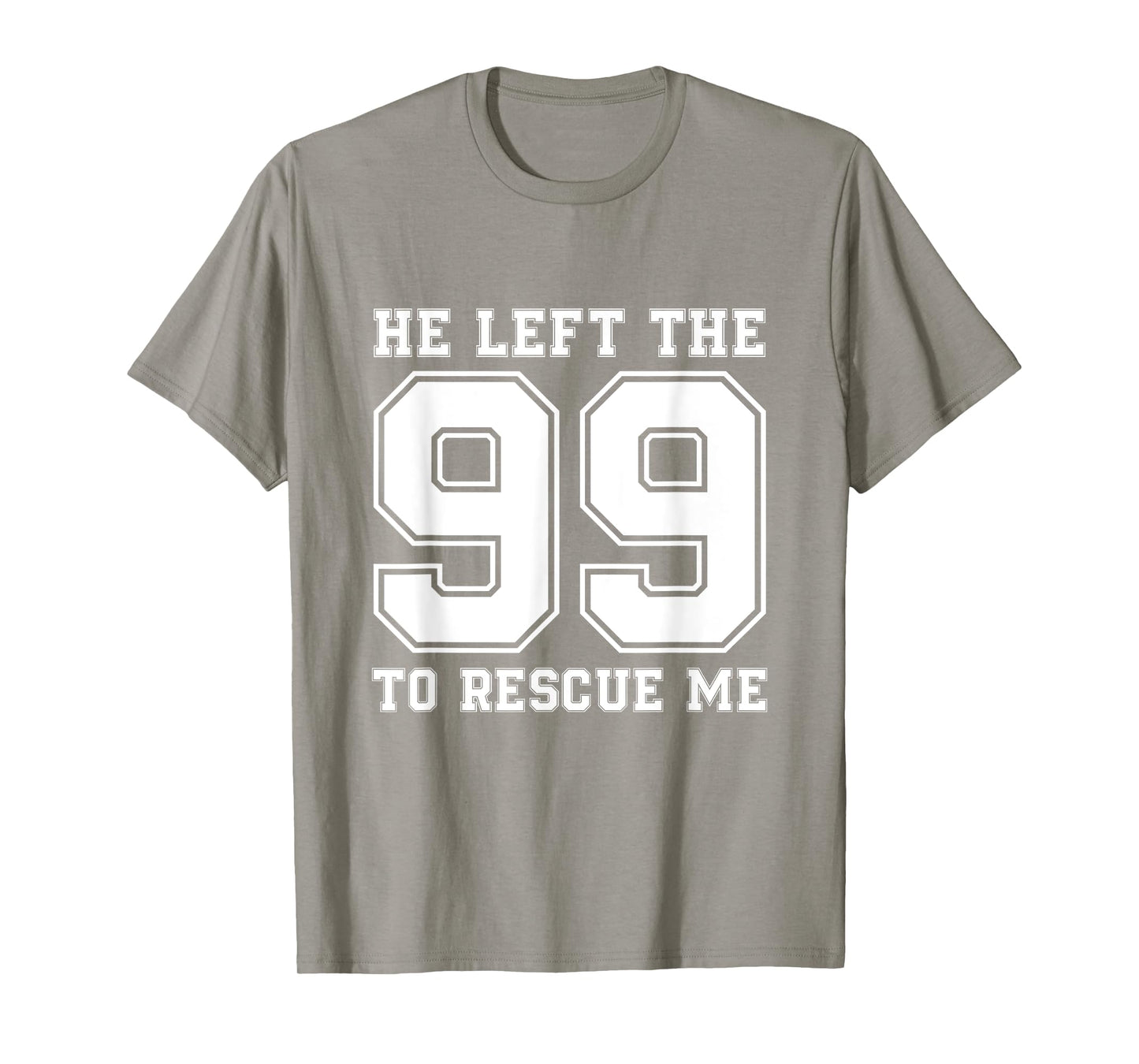 He Left The 99 To Rescue Me Shirt - Christian Quotes Tee T-Shirt