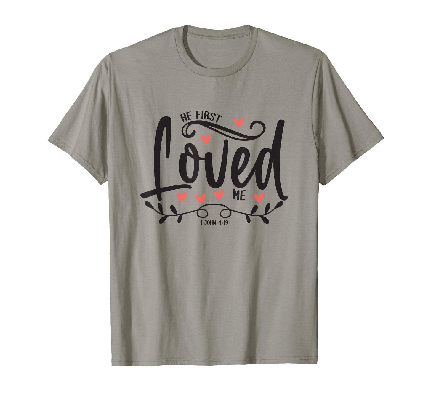1 John 4:19 β He First Loved Me Bible Verse Gift T-Shirt
