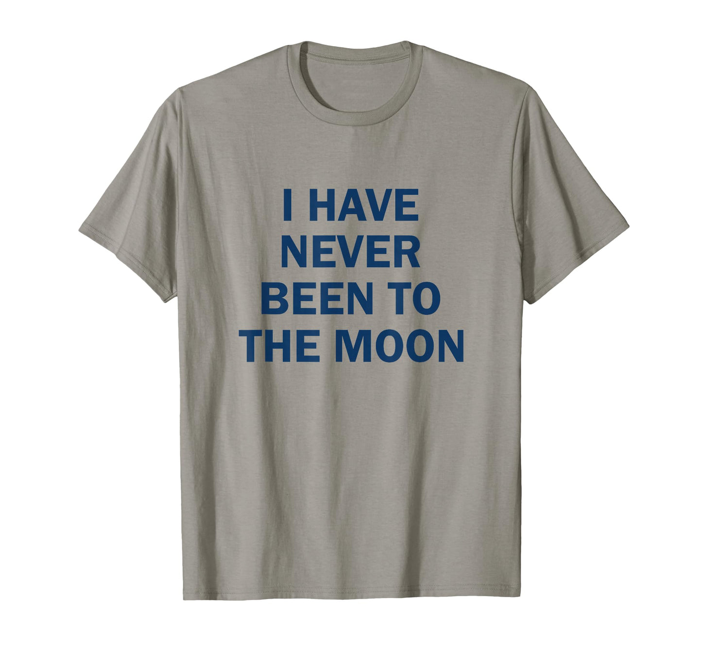 I have Never Been to the Moon Funny T-Shirt