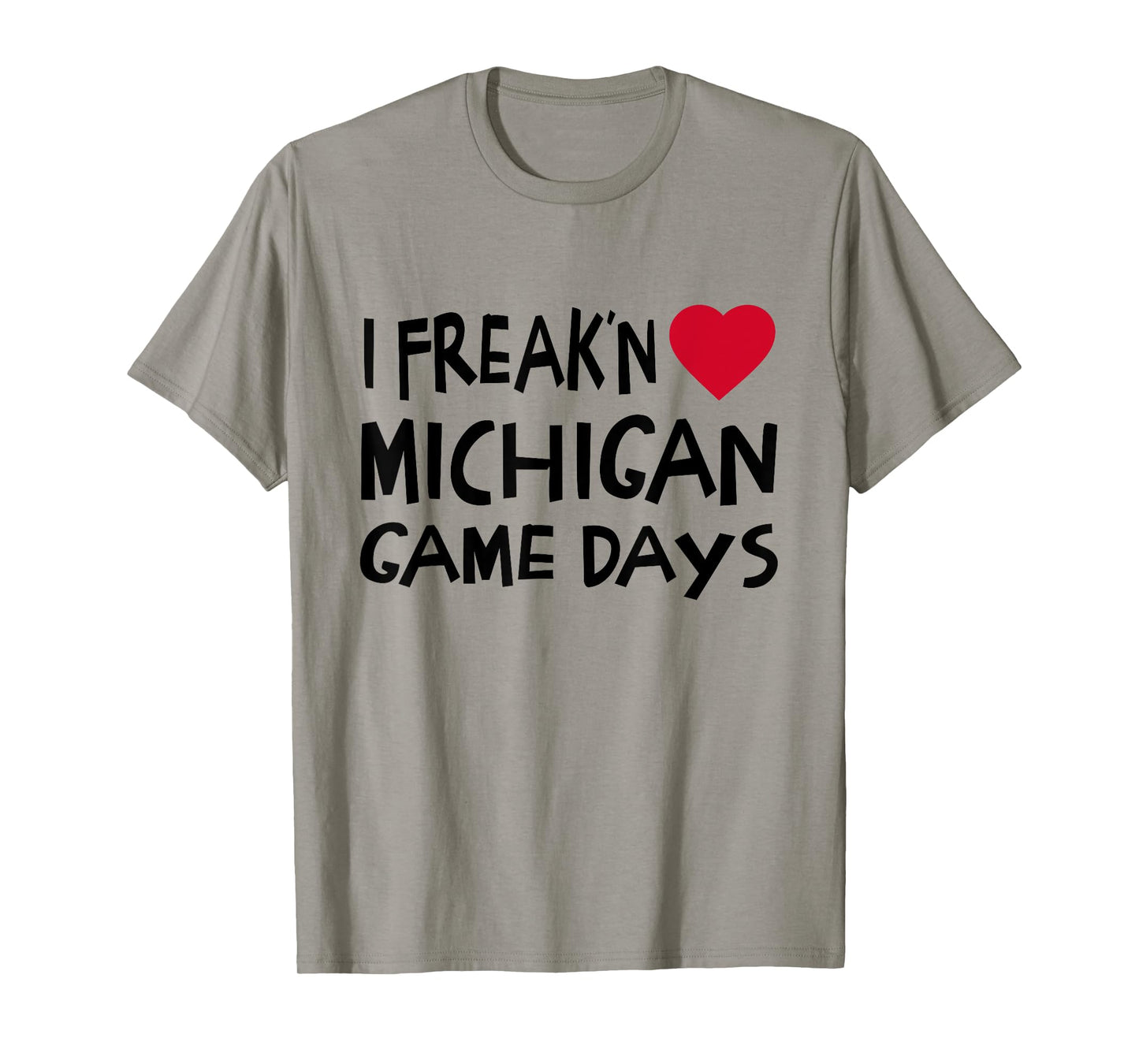 Michigan Game Days Funny Locals Freak'n Love MI T-Shirt