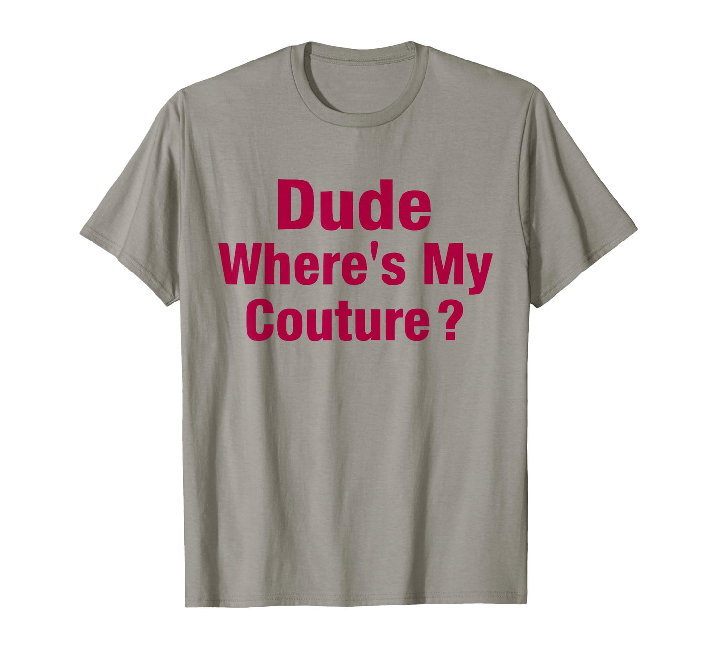 Dude Where's My Couture Sarcastic Funny Saying Women's Pink T-Shirt