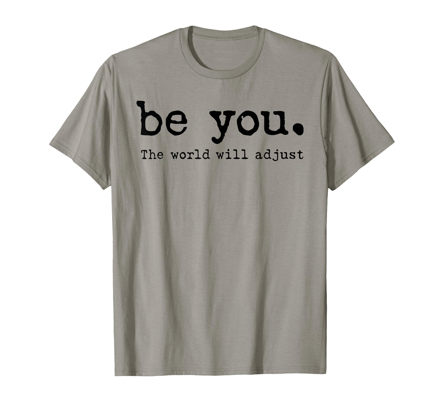 Be You The World Will Adjust T-Shirt