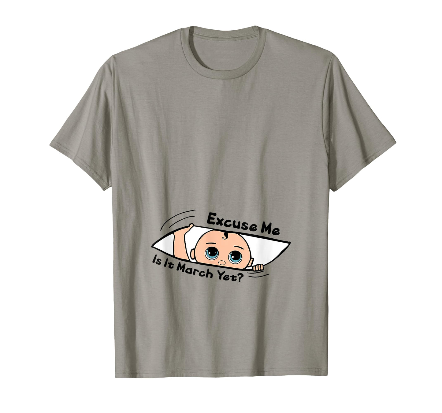 Excuse Me Is It March Yet Pregnancy Baby Announcement T-Shirt