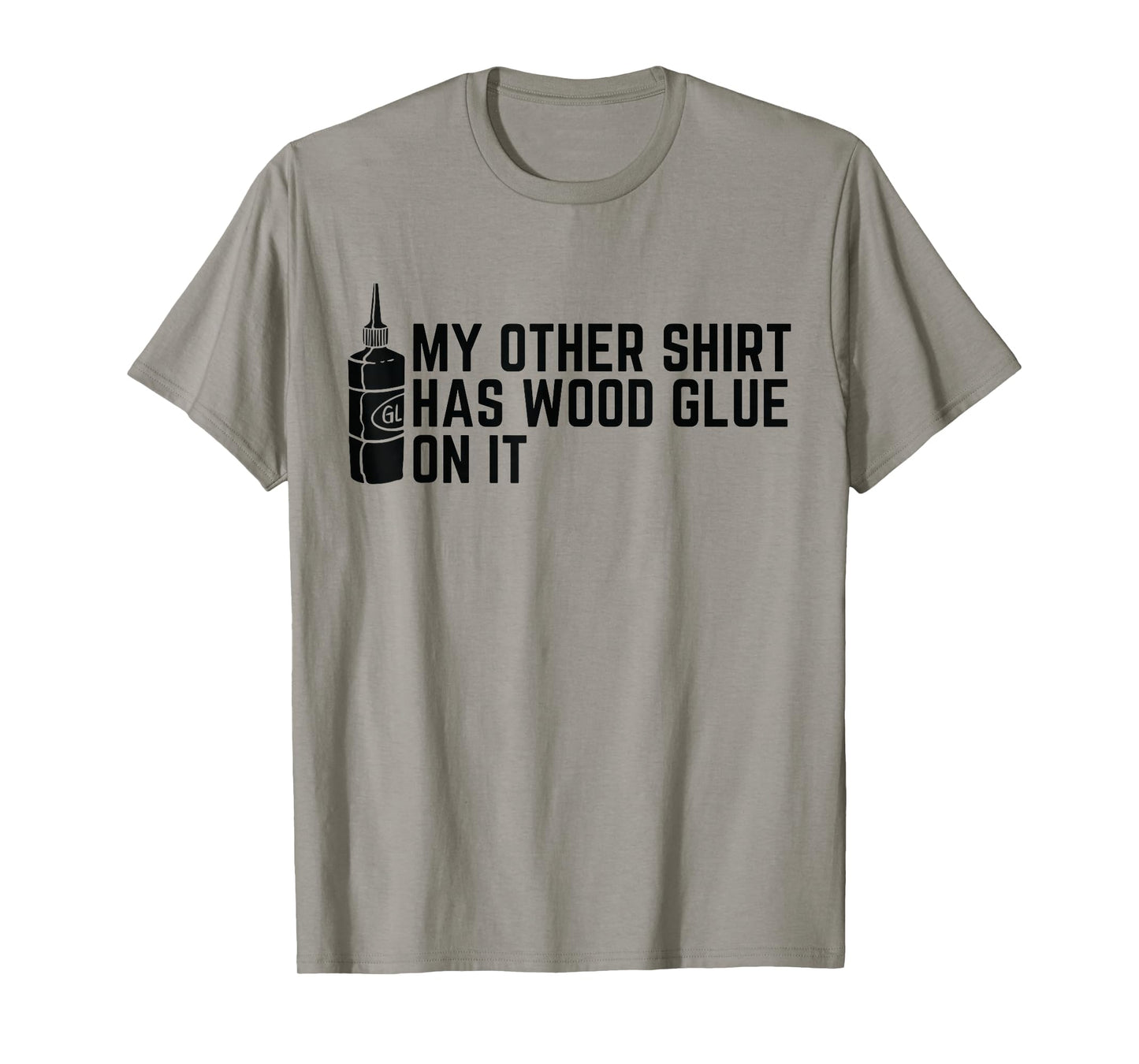 My Other Shirt Has Wood Glue On It Funny Woodworker T-Shirt