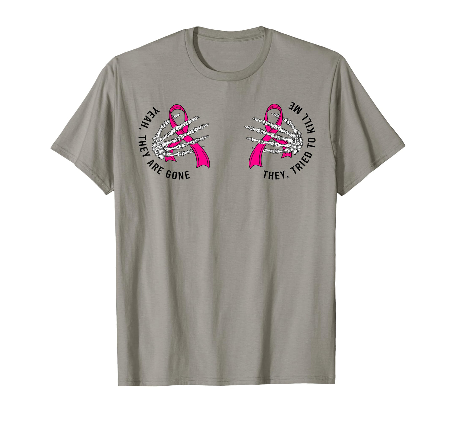 Yeah They Are Gone They Tried To Kill Me Breast Cancer Quote T-Shirt