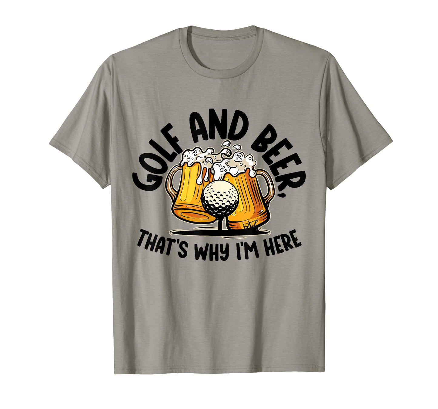 Golf And Beer, That's Why I'm Here Golf Sport Lover, Golfer1 T-Shirt