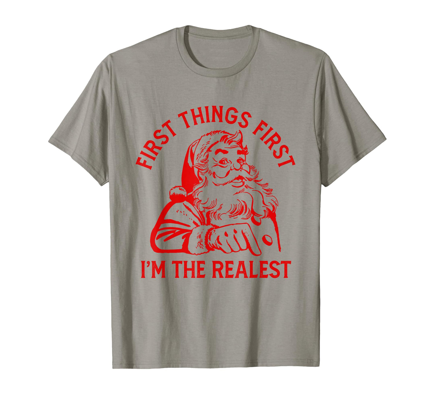 First Things First I'm the Realest Santa Claus Funny Xmas T-Shirt