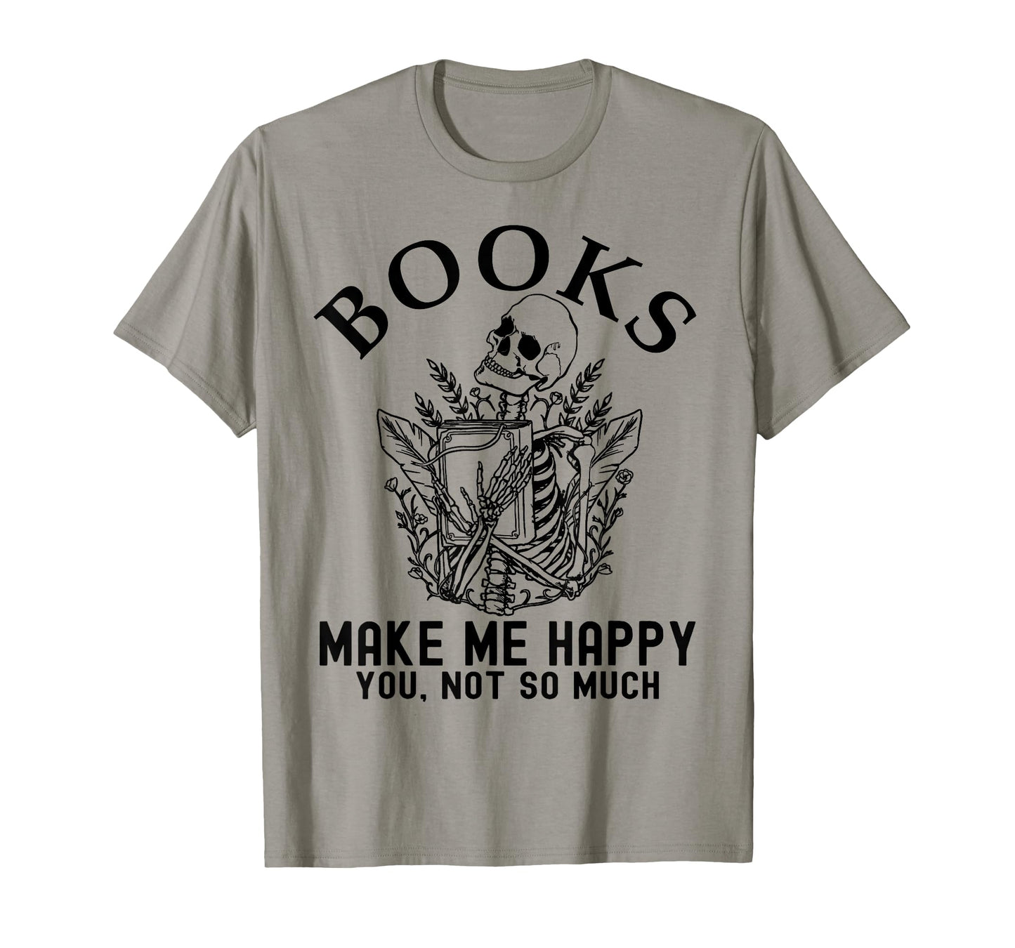 Skeleton Books Make Me Happy - You, Not So Much Books Lover T-Shirt