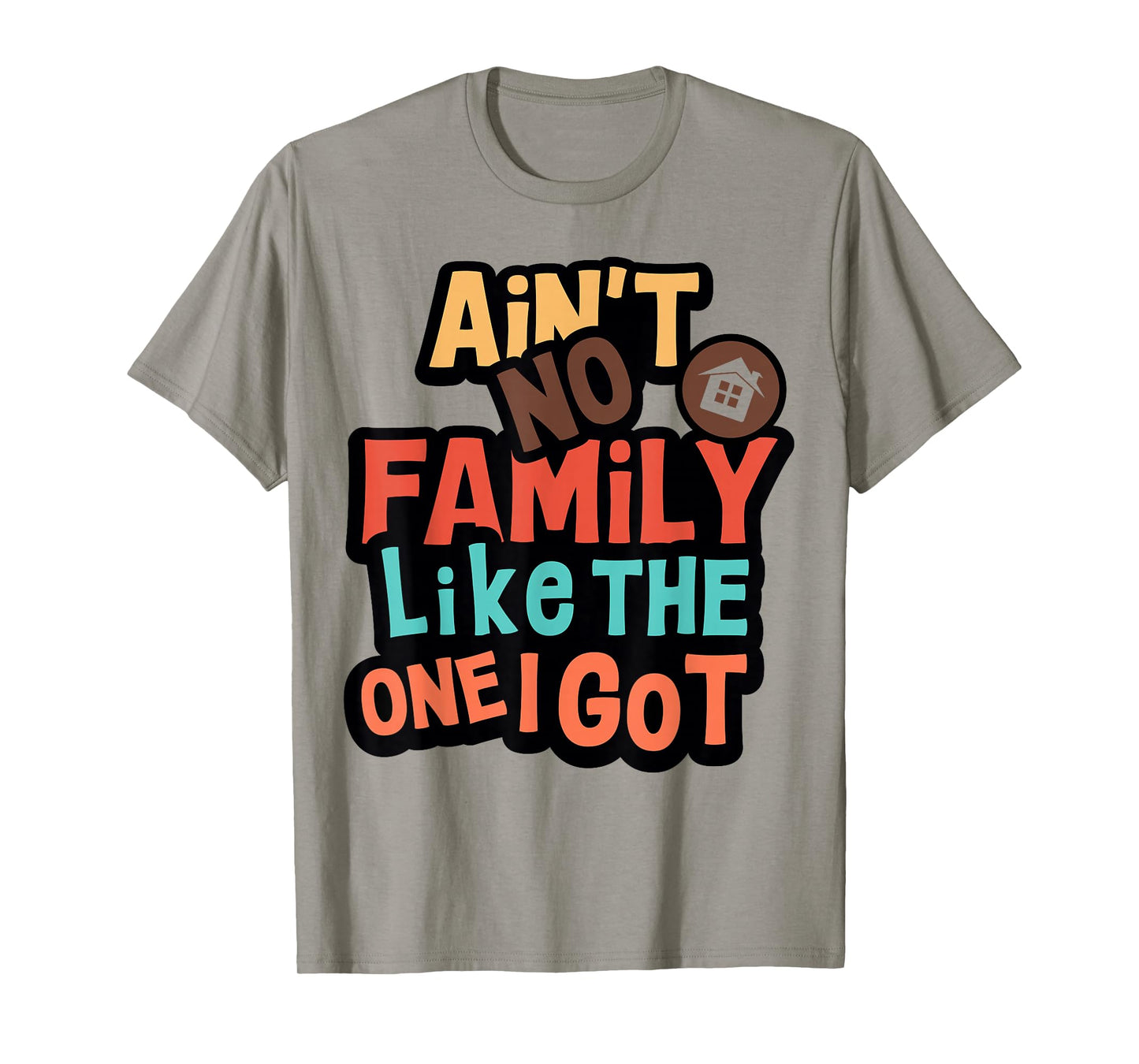 Ain't No Family Like The One I Got Funny Family Reunion 2026 T-Shirt