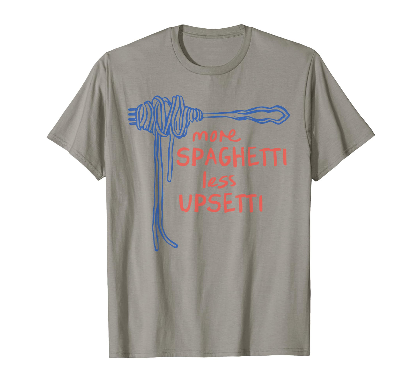 More Spaghetti Less Upsetti T-Shirt