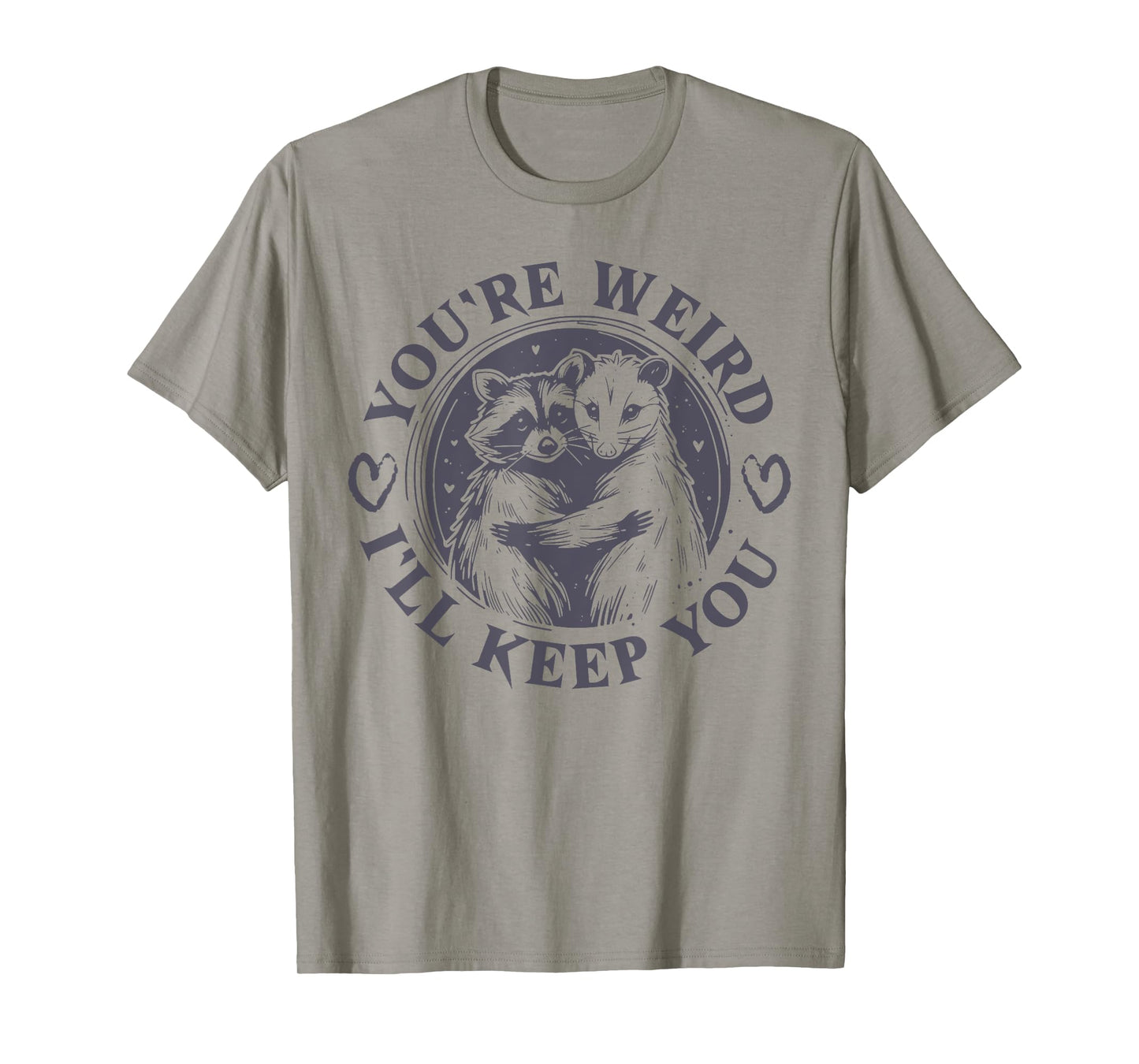 You're Weird I'll Keep You Raccoon Opossum Team Trash Funny T-Shirt