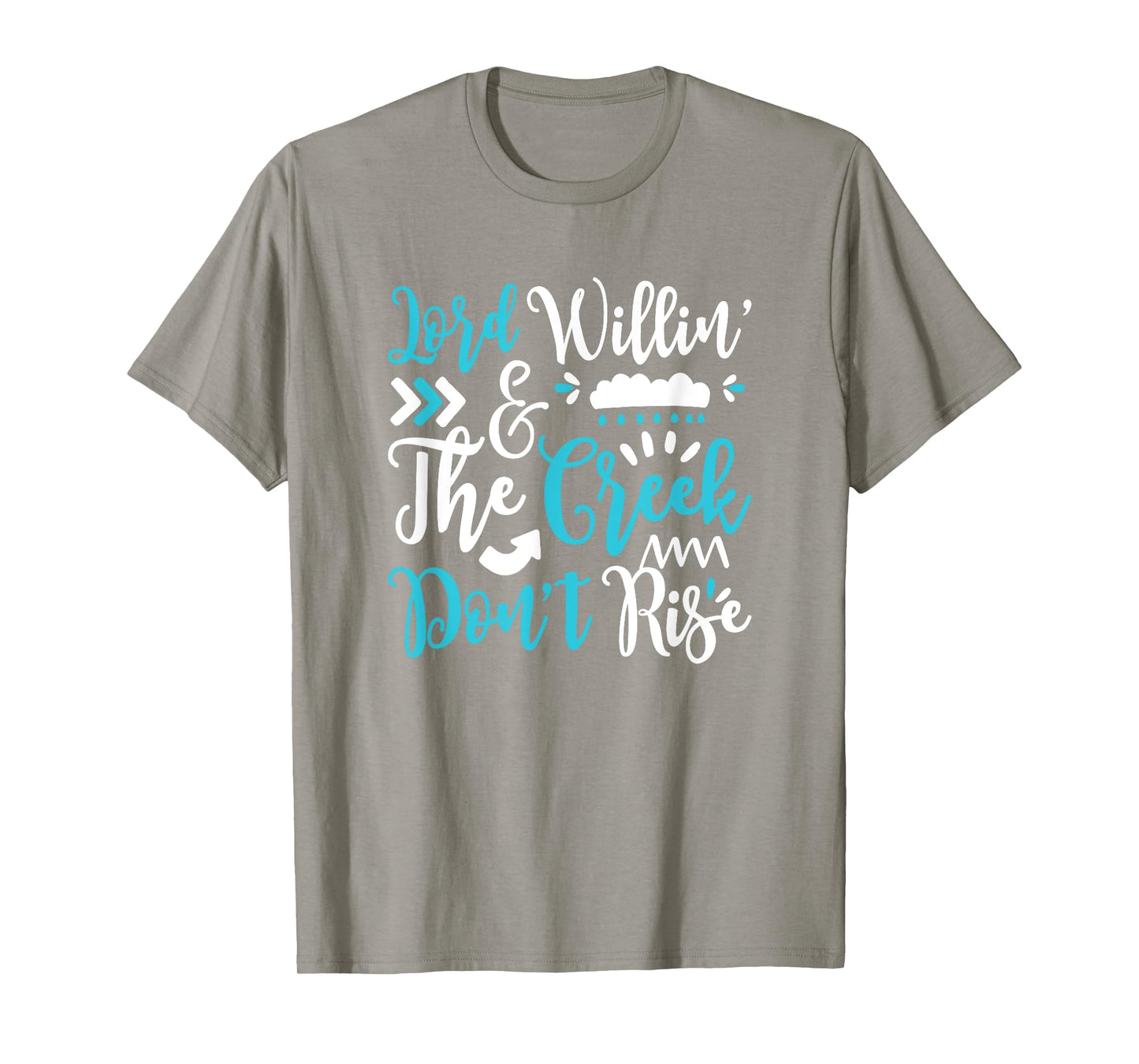 Lord Willing Creek Don't Rise! for Christians T-Shirt