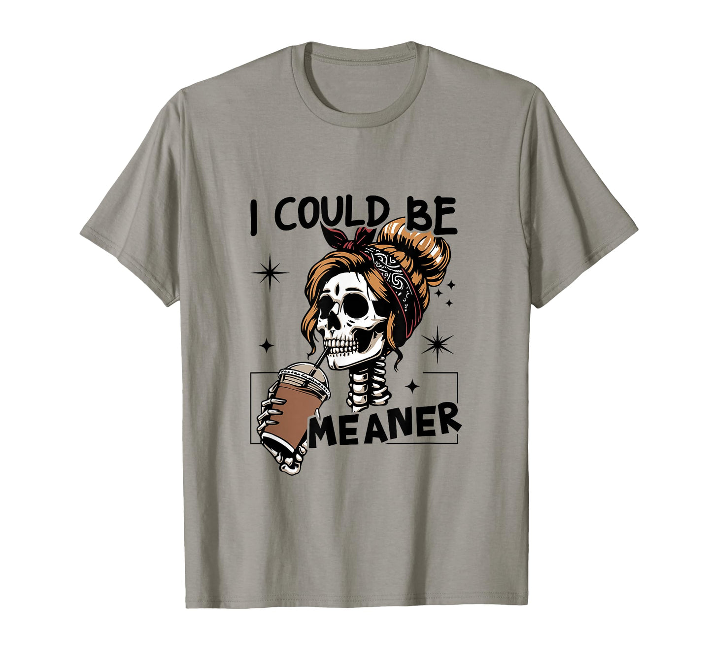 I Could Be Meaner Funny Skeleton T-Shirt