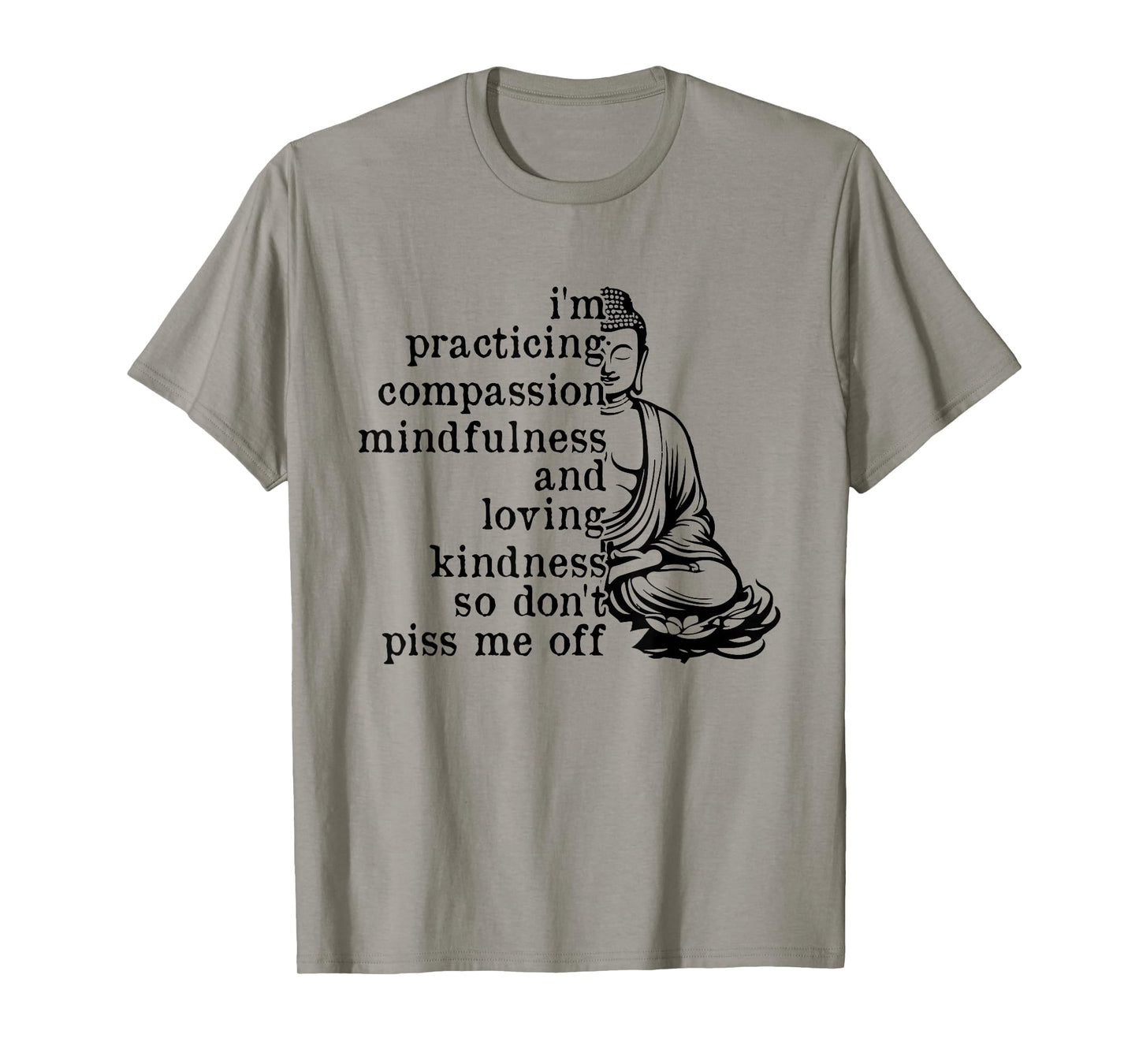 I'm Practicing Compassion So Don't Piss Me Off T-Shirt