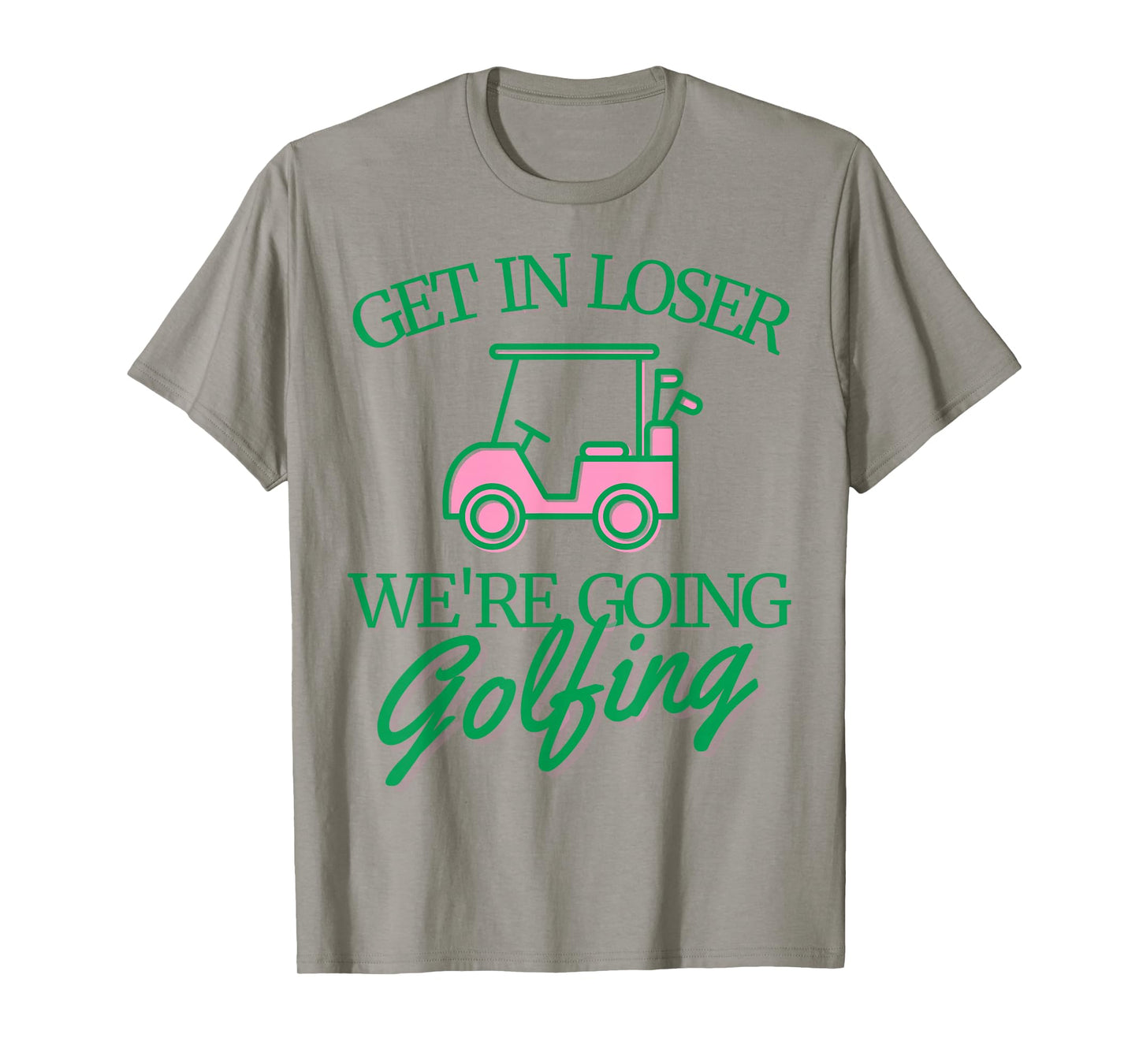 Get In Loser We're Going Golfing Cute Golf Cart Golfer Mom T-Shirt