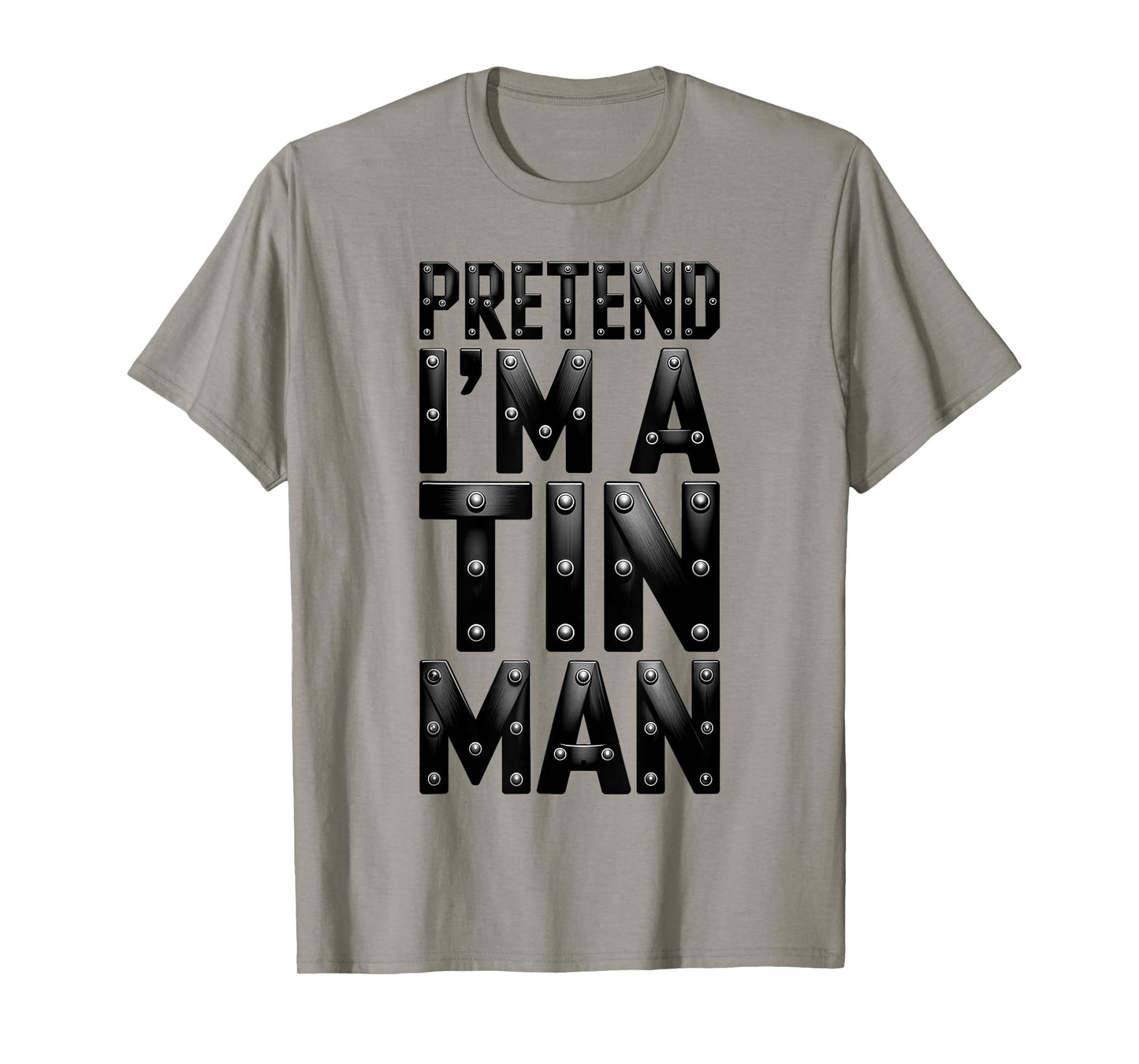 Pretend I'm A Tin Man Shirt Adult Kids Men Women Costume T-Shirt