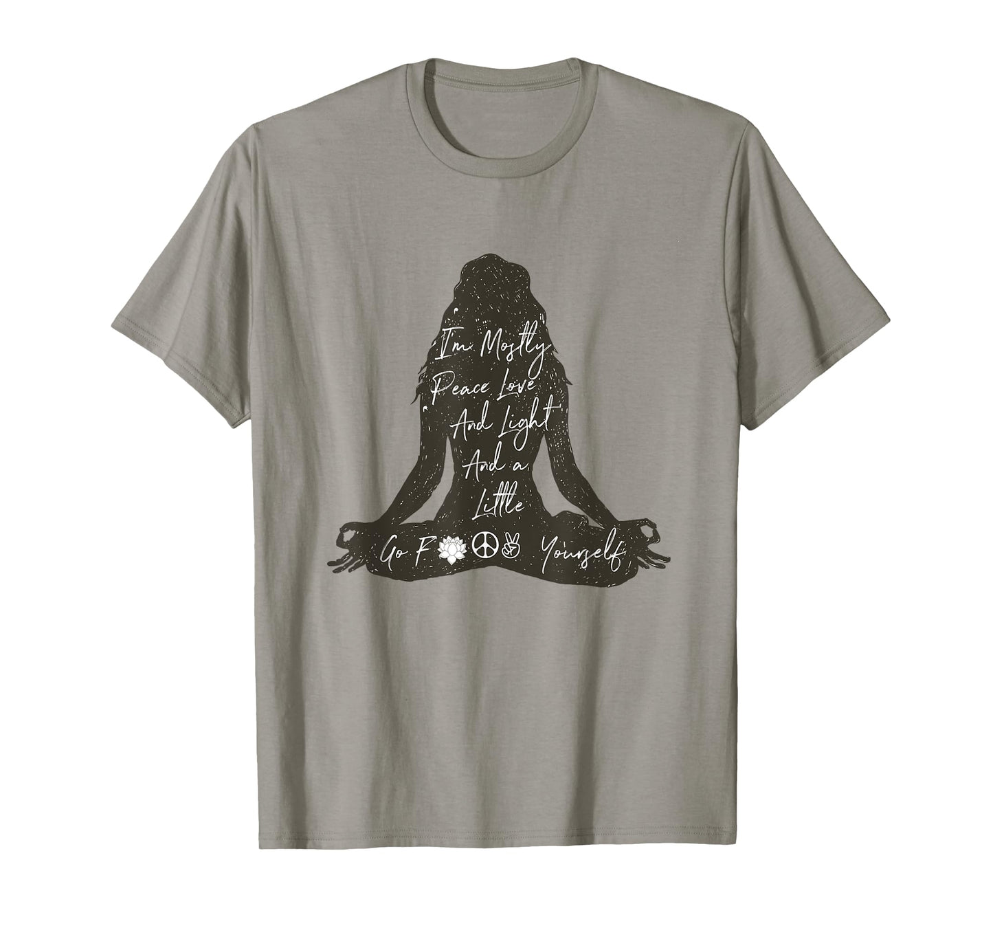 I'm Mostly Peace Love And Light And A Little Go Yoga Shirt T-Shirt