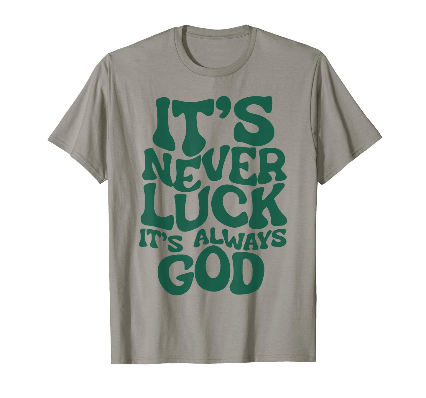 It's Never Luck It's Always God T-Shirt