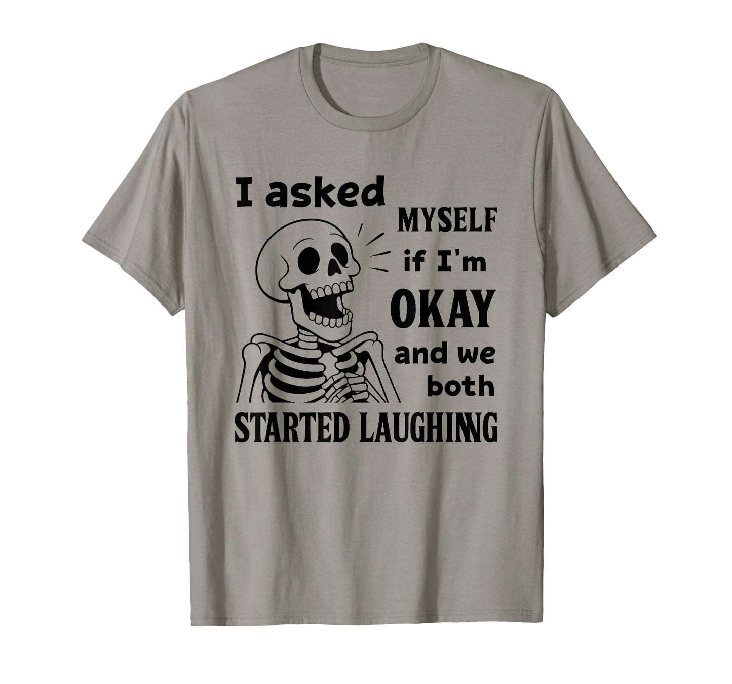 Skeleton I Asked Myself If I'm Okay and We Both Started T-Shirt