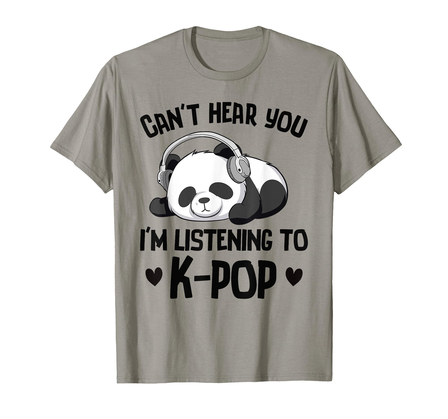 Can't Hear You I'm Listening To K-pop Panda Kpop Merchandise T-Shirt