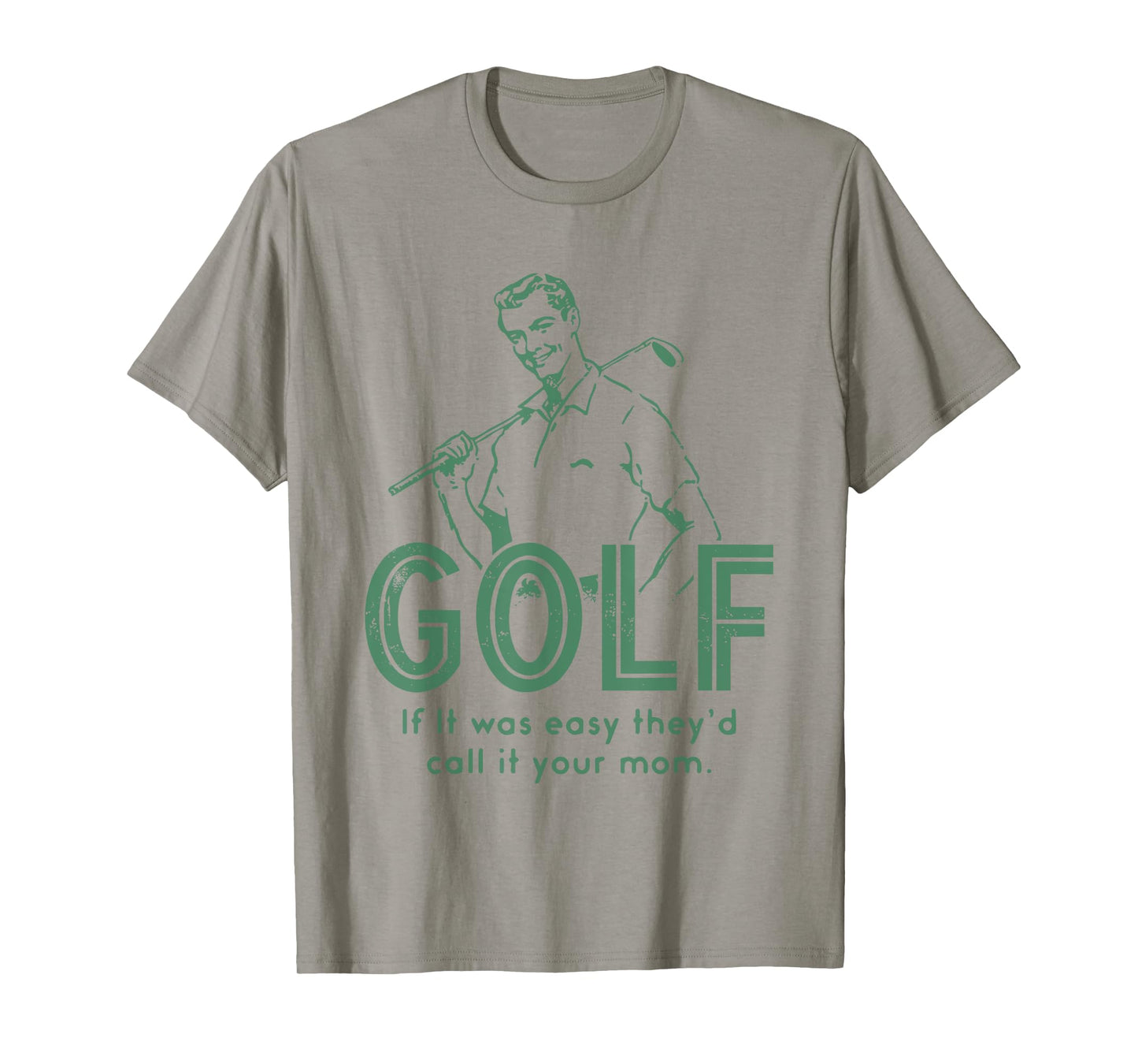 Golf If T Was Easy They'd Call It Your Mom T-Shirt