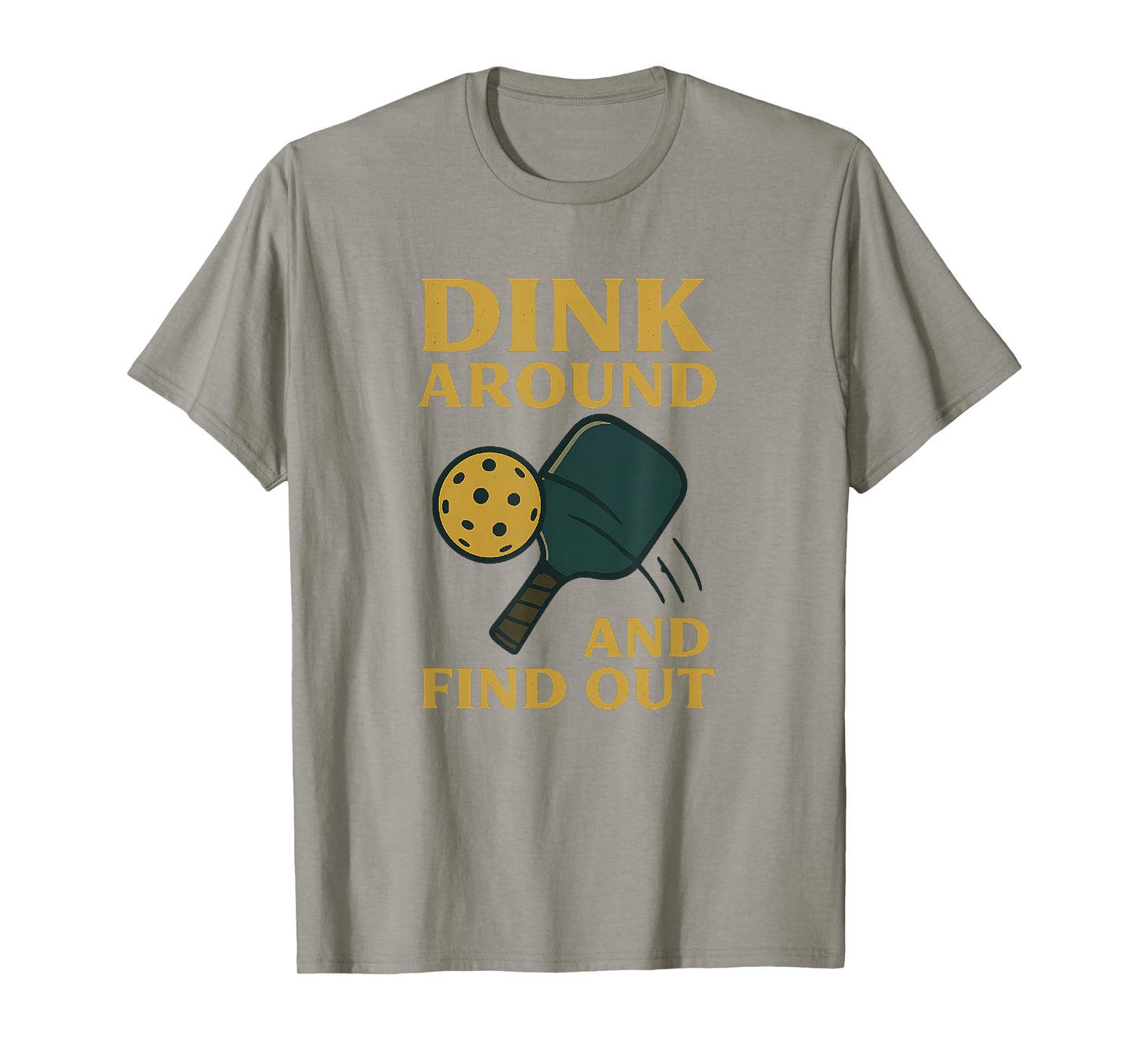 Pickleball Player Apparel Dink Around and Find Out T-Shirt