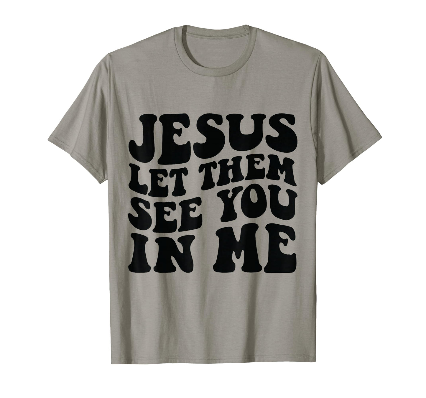 Jesus Let Them See You in Me Shirt T-Shirt