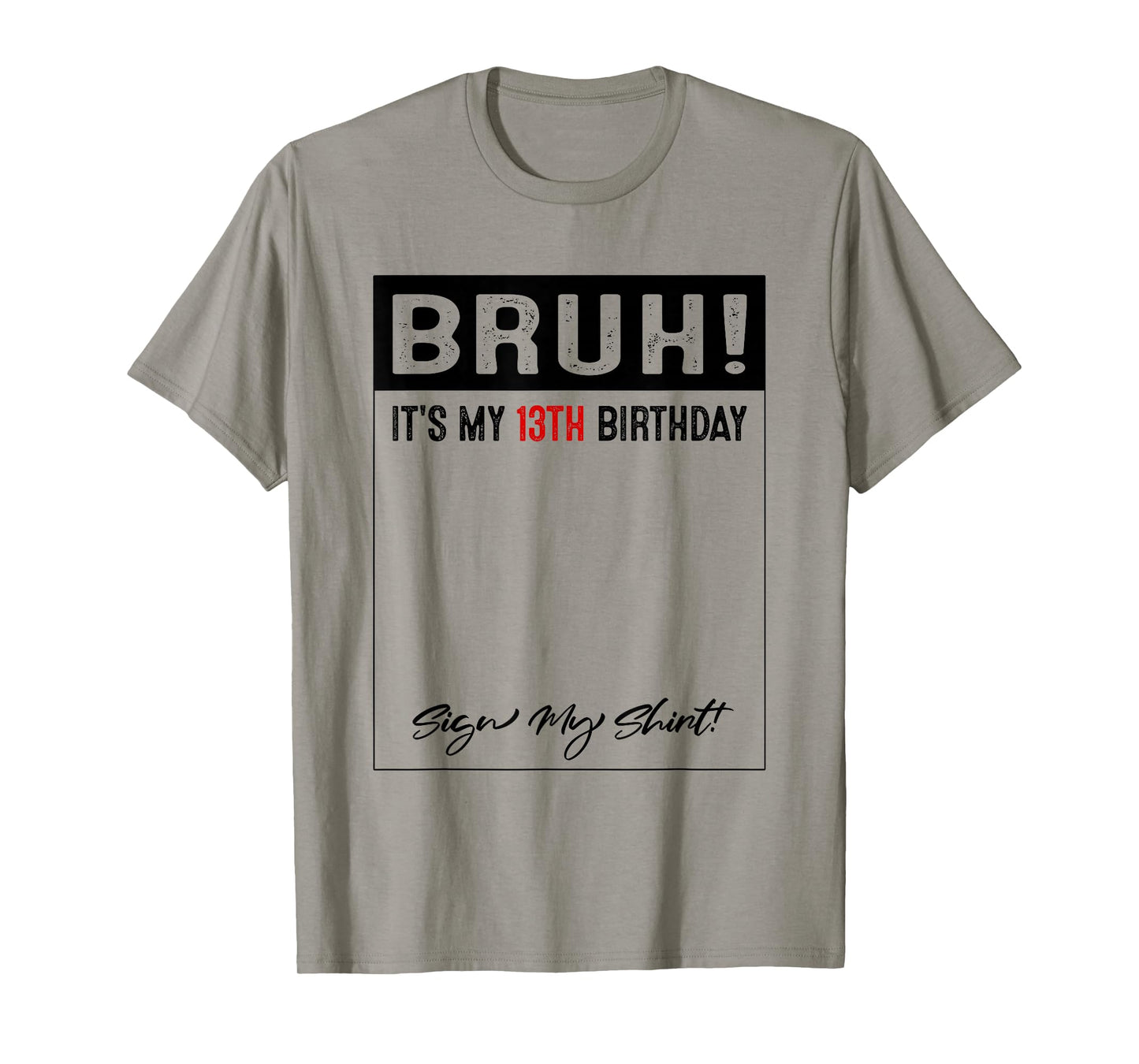 13 Year Old Bruh It's My 13th Birthday Sign My T-Shirt