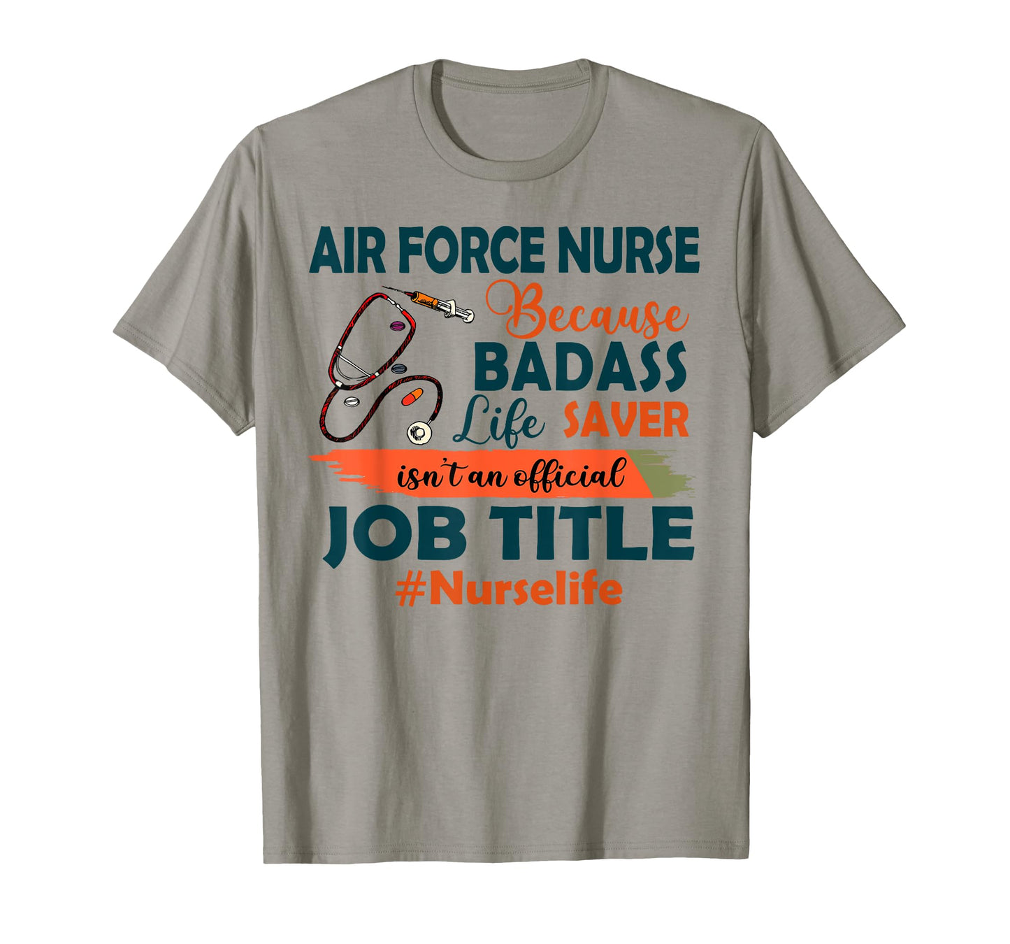 Nurselife Badass Air Force Nurse Life Funny Job Title Gift T-Shirt