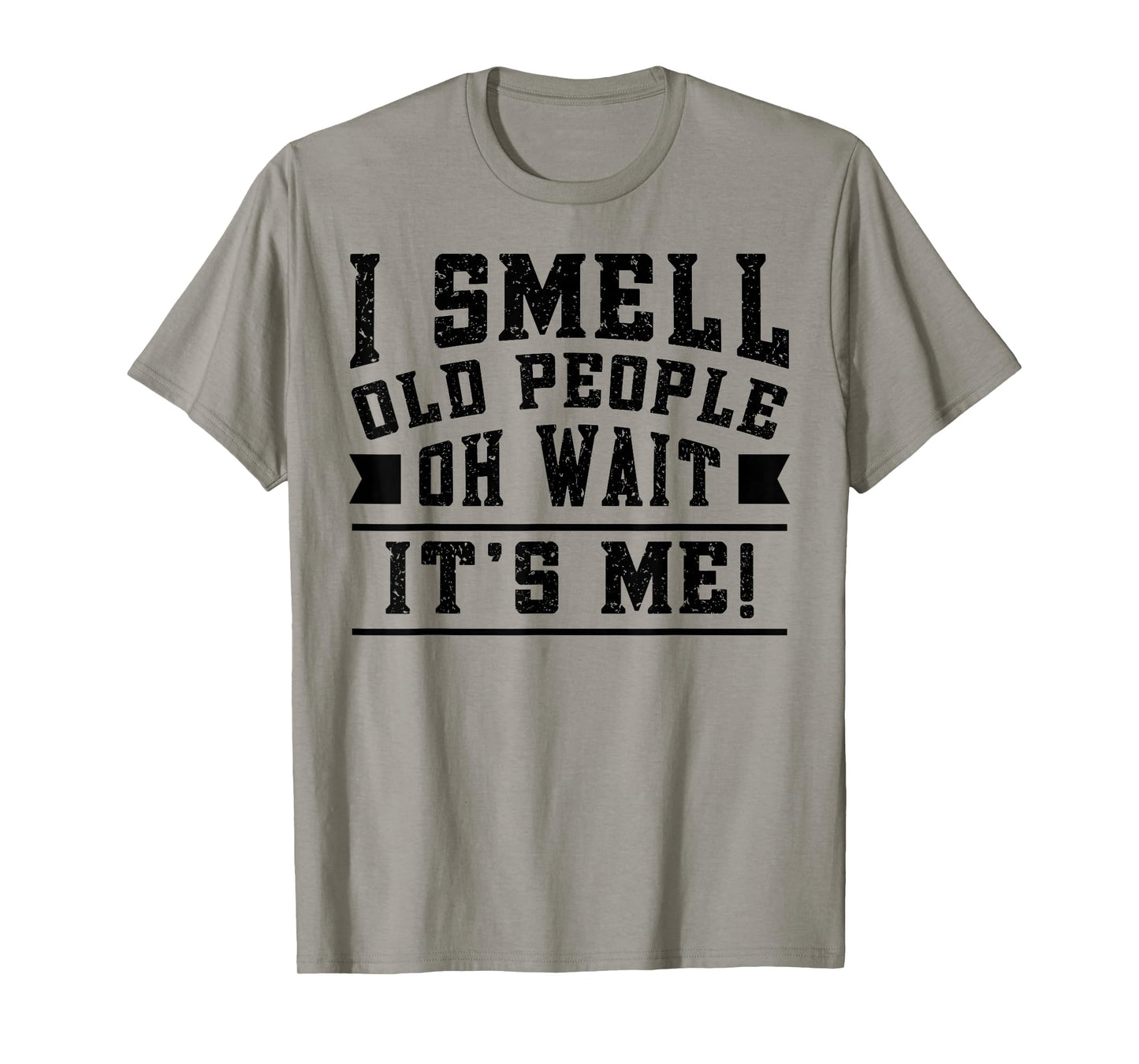I Smell Old People its Me Funny Senior Gag Gift Birthday T-Shirt