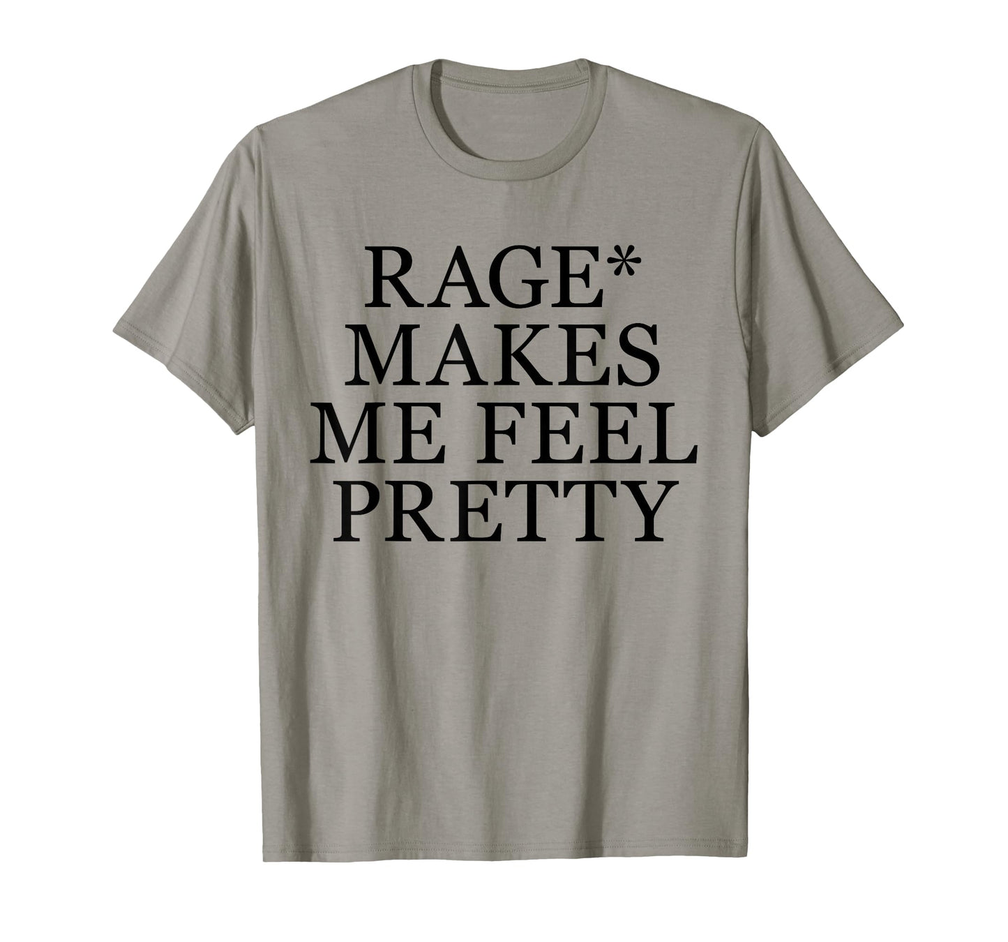Rage Makes Me Feel Pretty Funny Feminism Slogan Music Funny T-Shirt