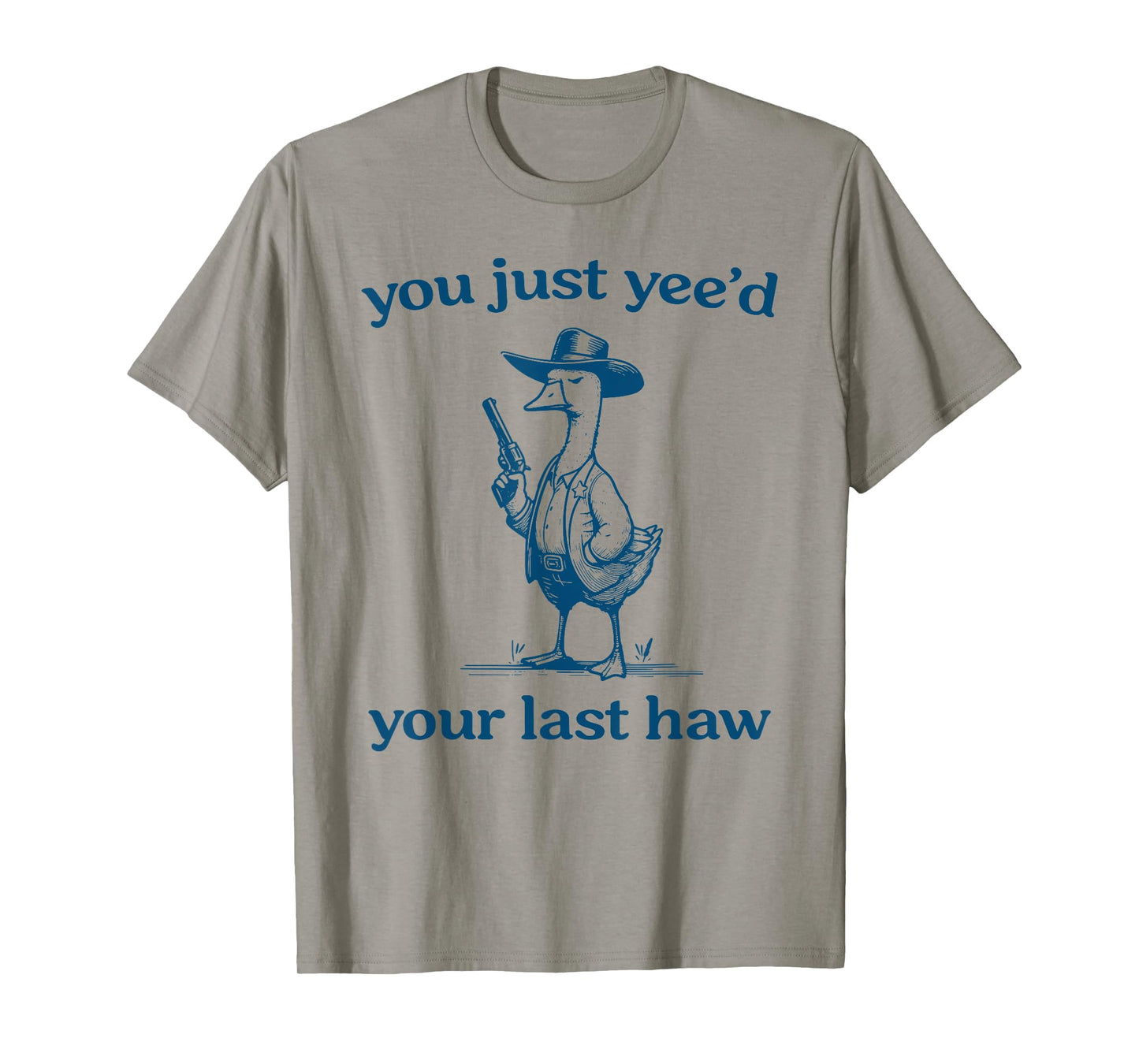 You Just Yee'd Your Last Haw Funny Silly Goose Cowboy T-Shirt