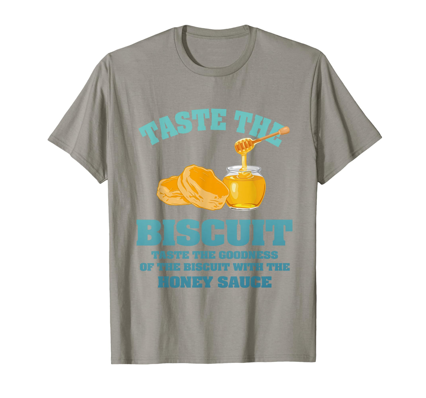 Taste The Biscuit Honey Sauce Goodness Of The Biscuits T-Shirt