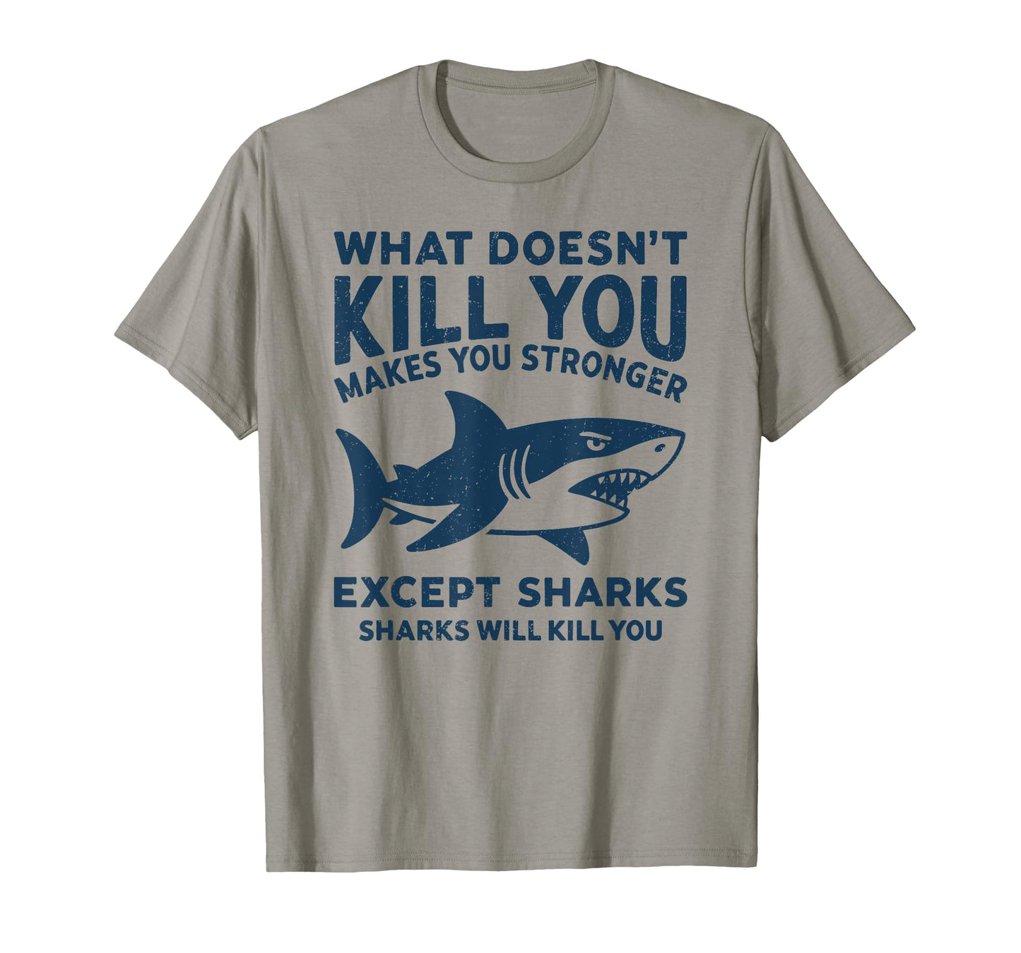 What Doesn't Kill You Makes You Stronger Except Sharks T-Shirt