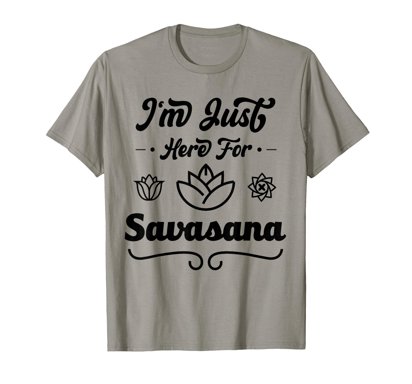 I'm Just Here For Savasana Funny Yoga T-Shirt