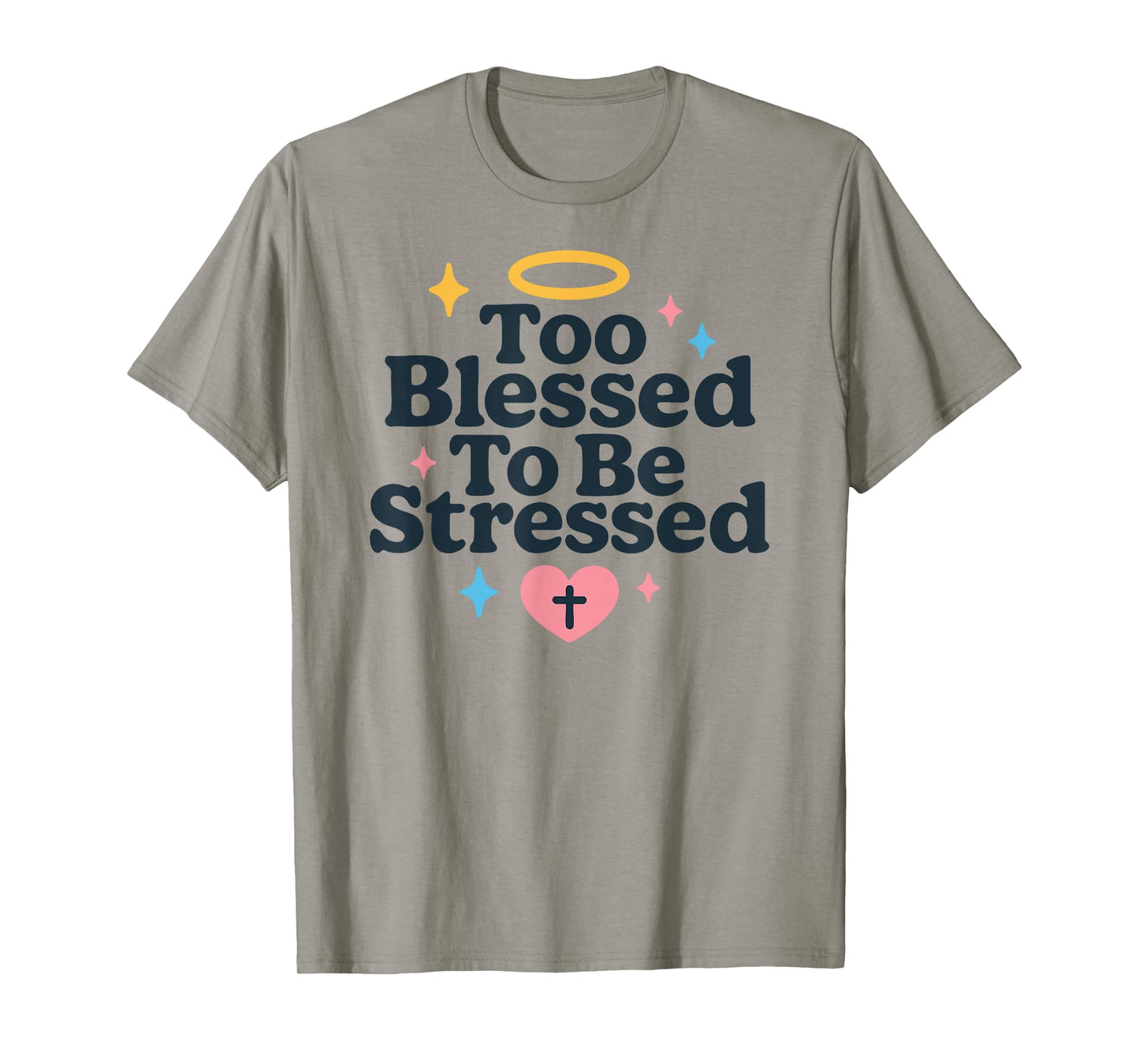 Too Blessed to Be Stressed Christian Faith Bible Verse T-Shirt
