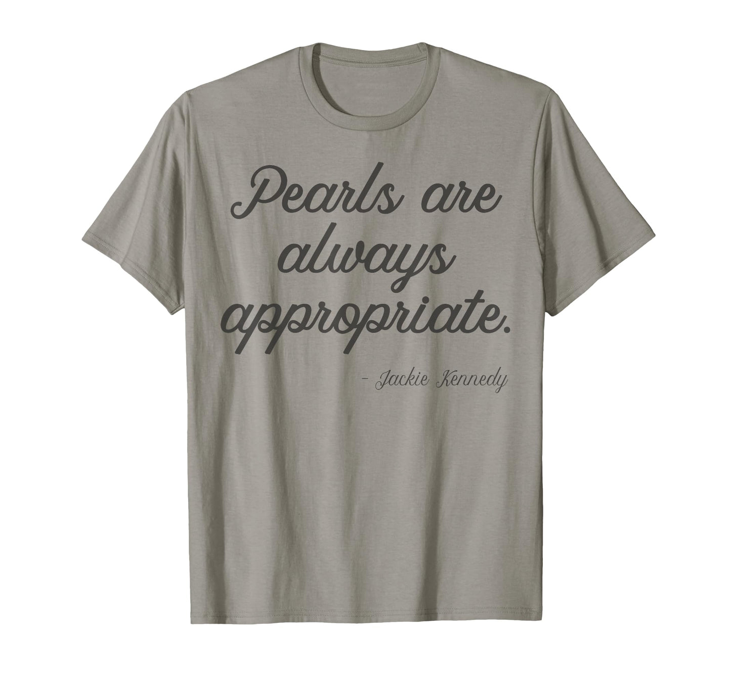 Pearls are always appropriate jackie kennedy T-Shirt