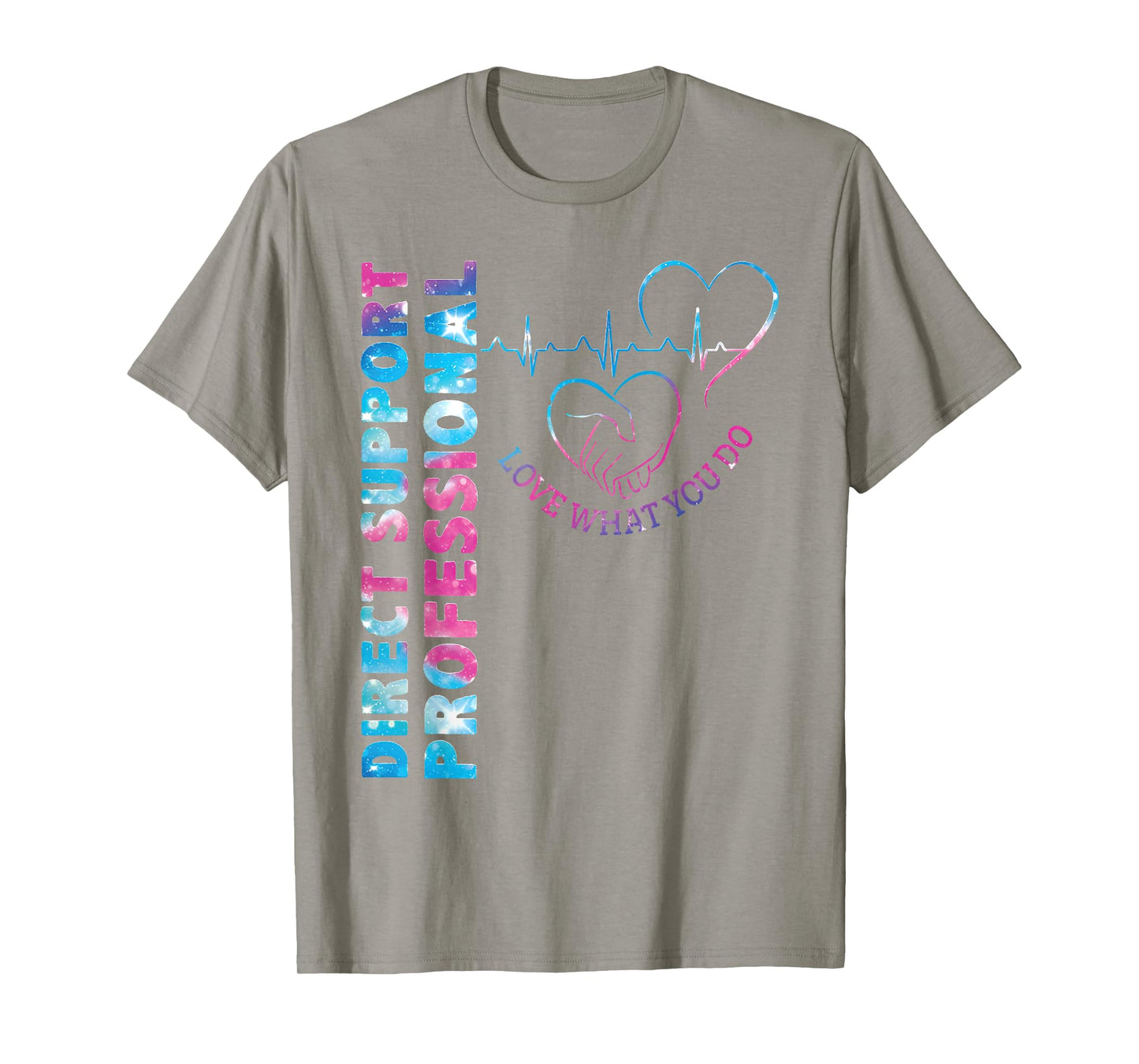 Direct Support Professional Love What You Do DSP Nurse T-Shirt