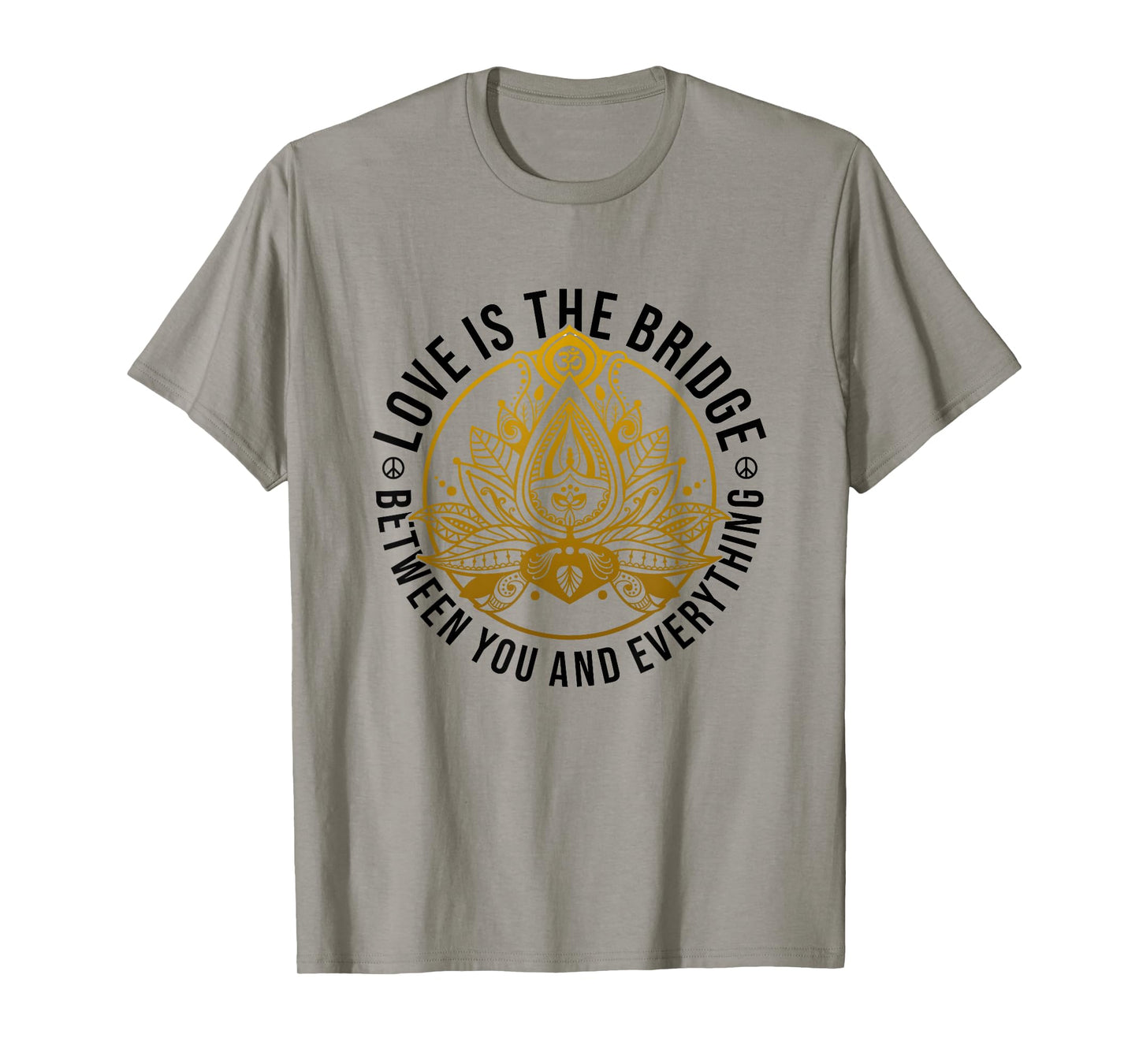 Love Is The Bridge Zen Lotus Flower Yoga Meditation Positive T-Shirt