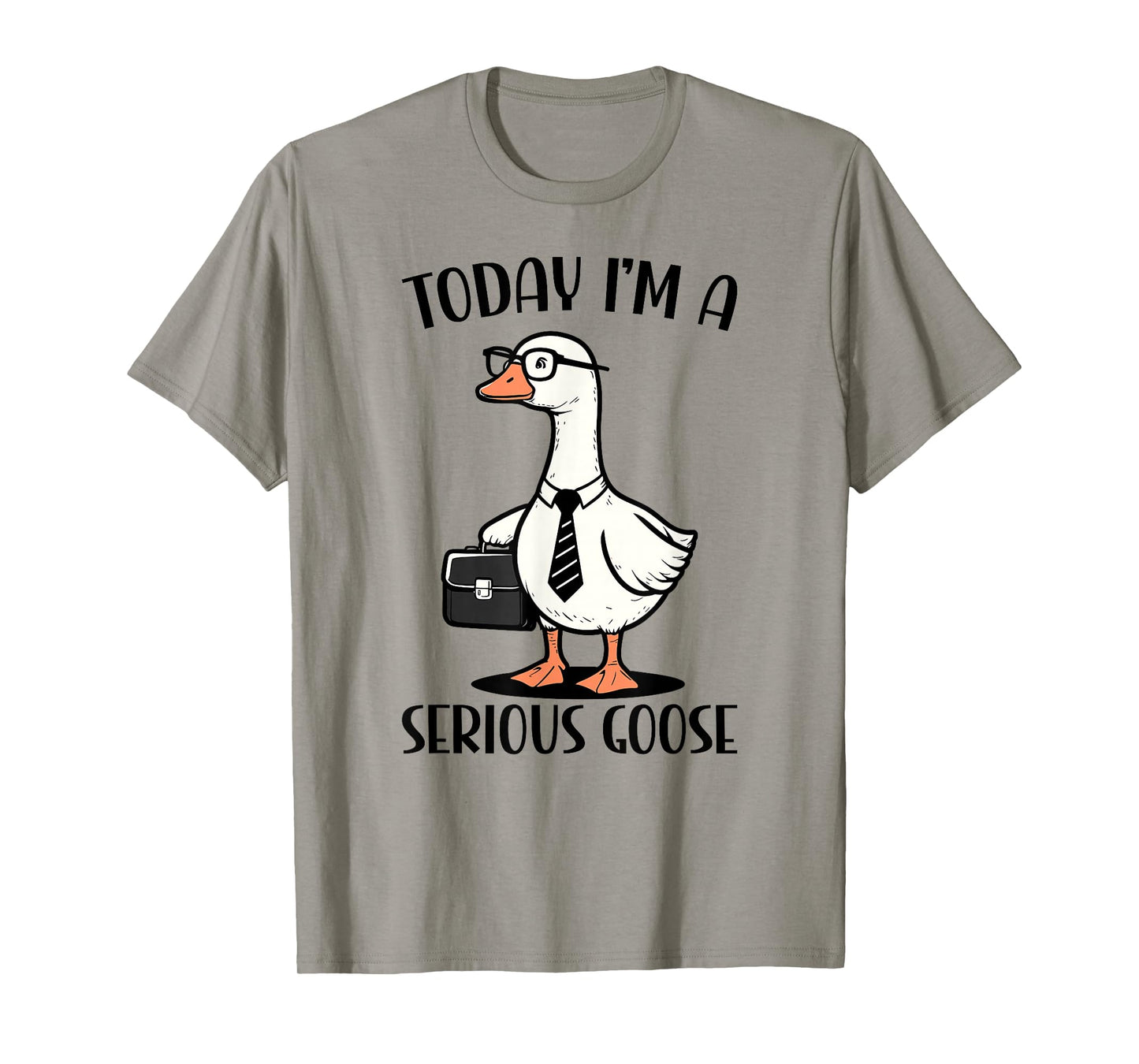 Today I'm A Serious Goose T-Shirt