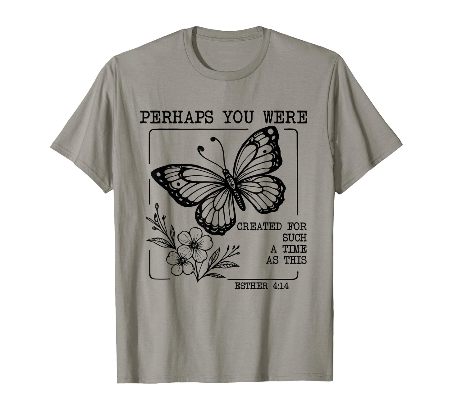 Perhaps You were Created for Such A Time As This Esther 4:14 T-Shirt