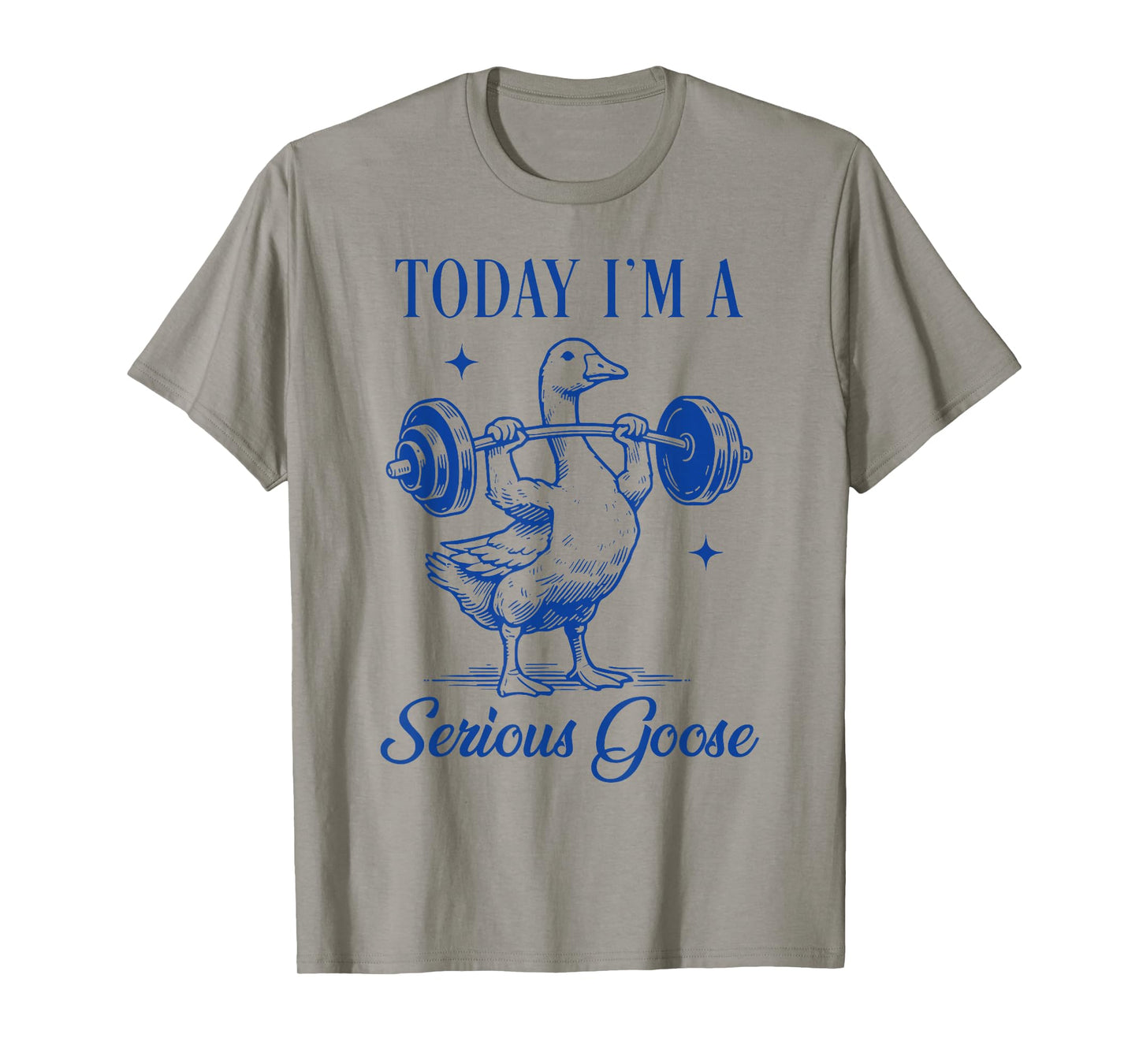 today i'm a serious goose funny lifting weights gym fitness T-Shirt