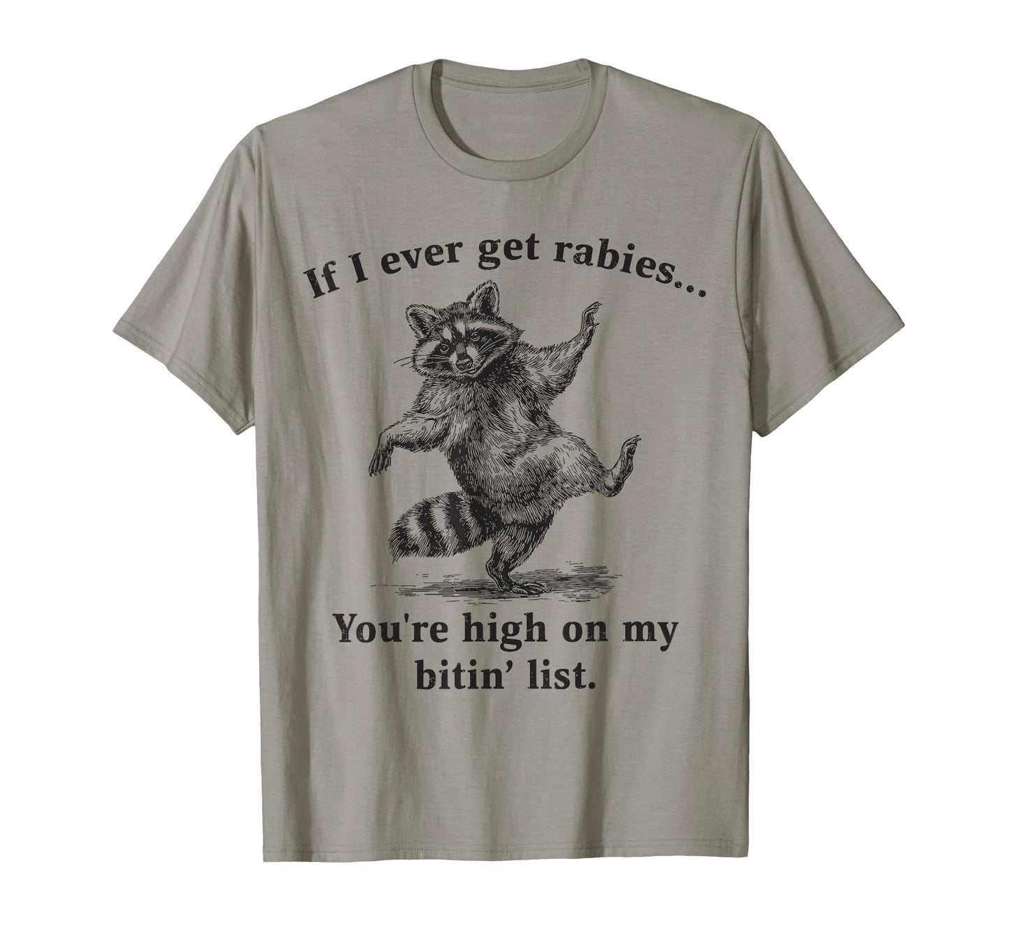 If I Ever Get Rabies You’re High On My Bitin’ List Raccoon T-Shirt