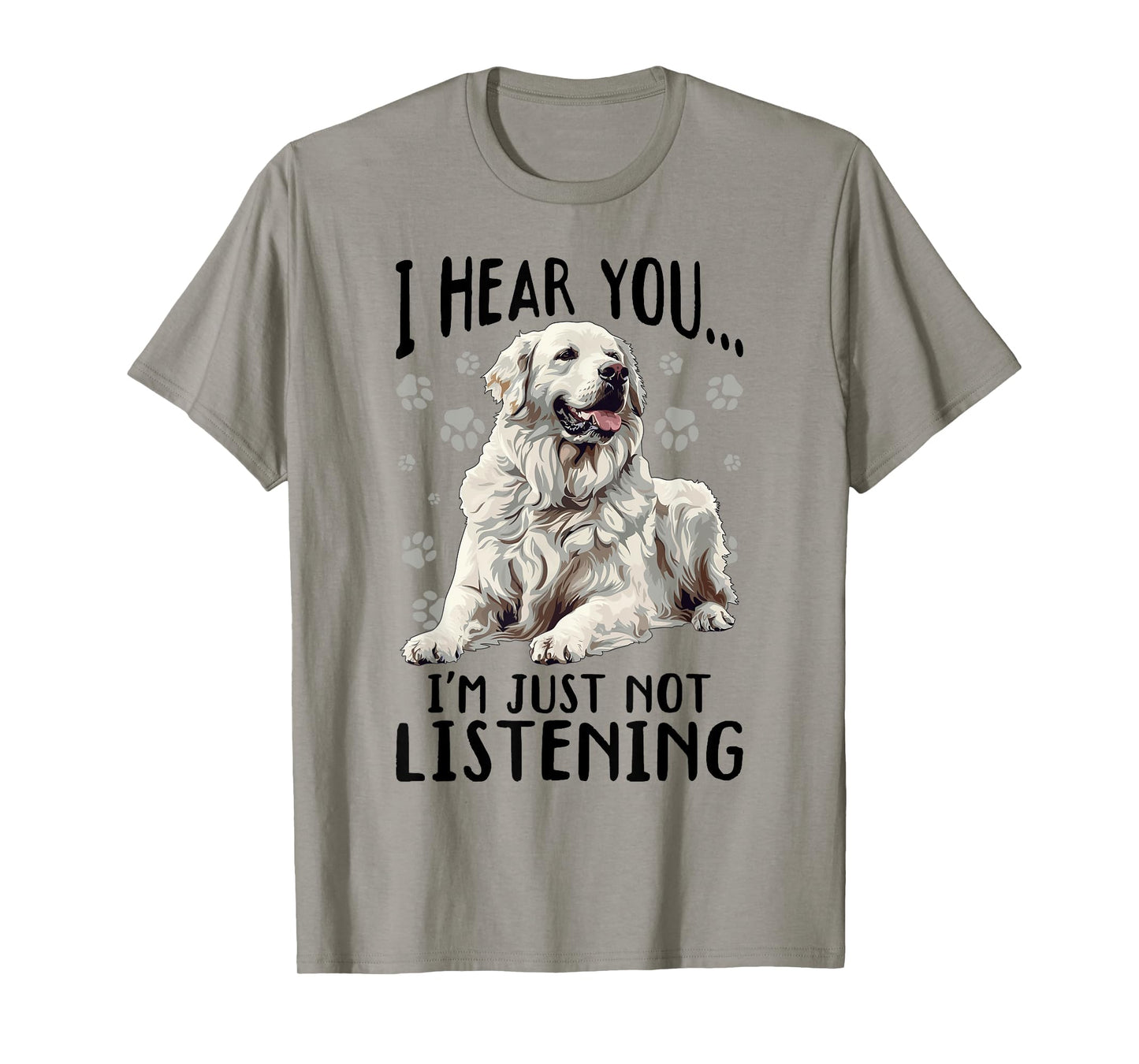 Great Pyrenees Dog Breed I hear you… I´m just not Listening T-Shirt for Men Women Girls Kids