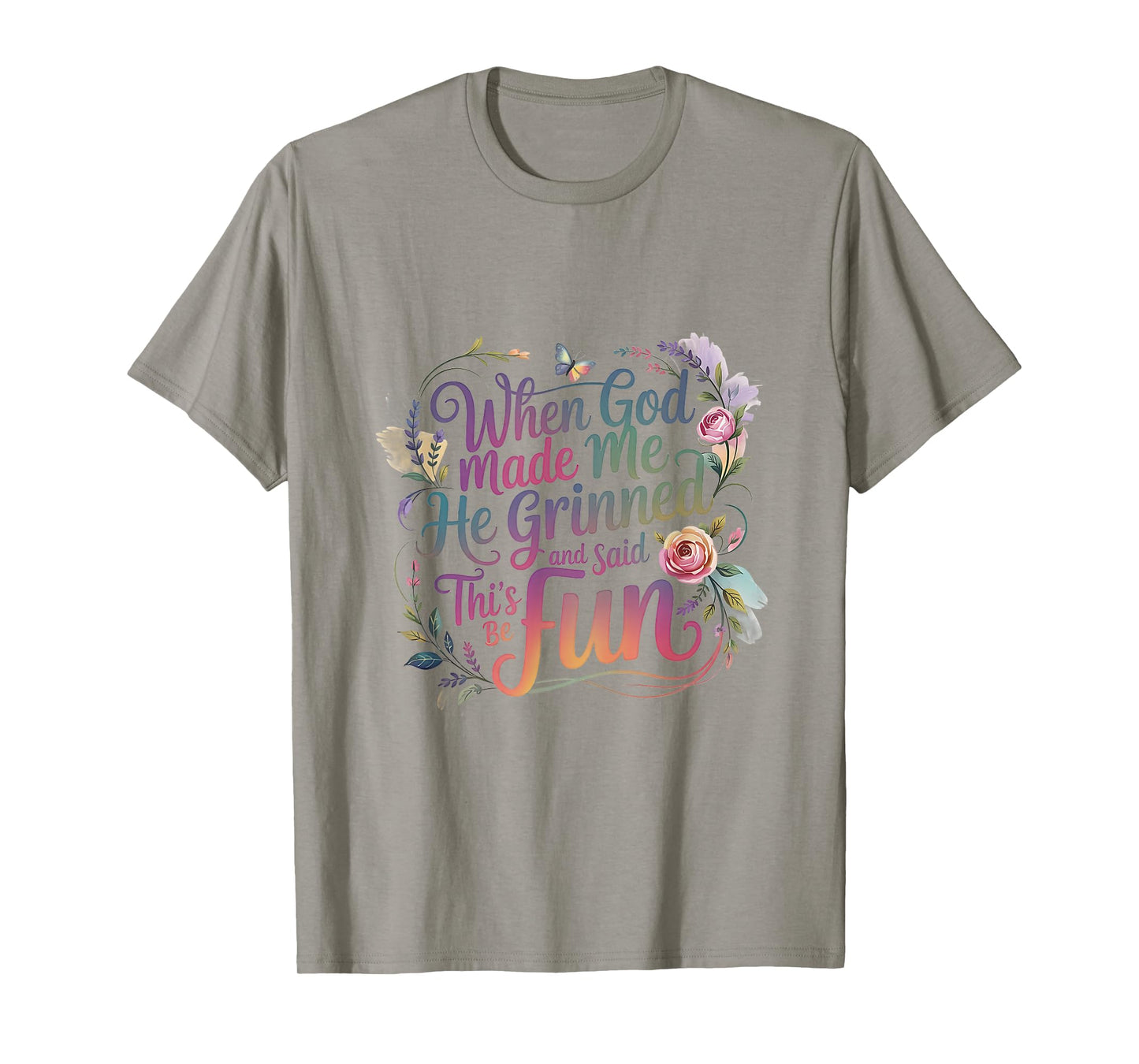 When God Made Me He Grinned and Said Saying Funny Sarcastic T-Shirt