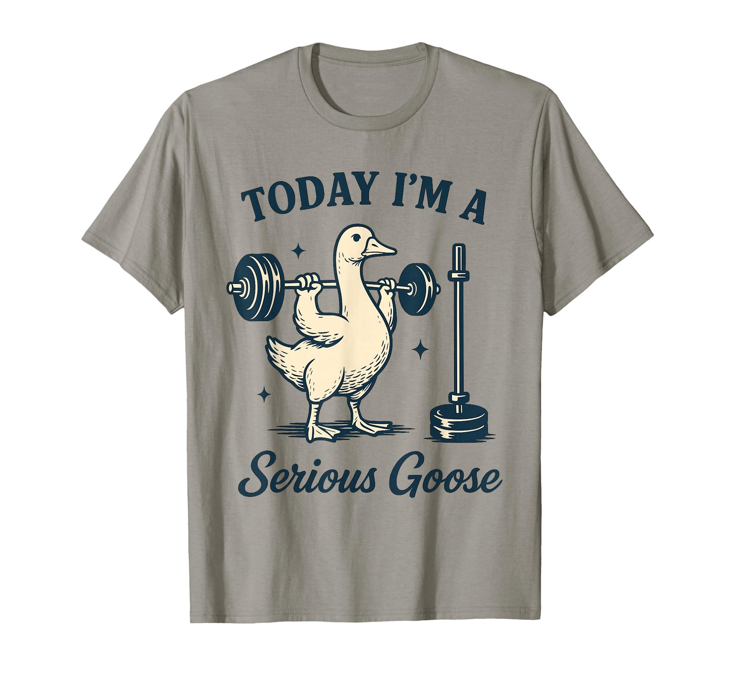 Today I'm a serious Goose Funny Lifting Weights Gym Fitness T-Shirt