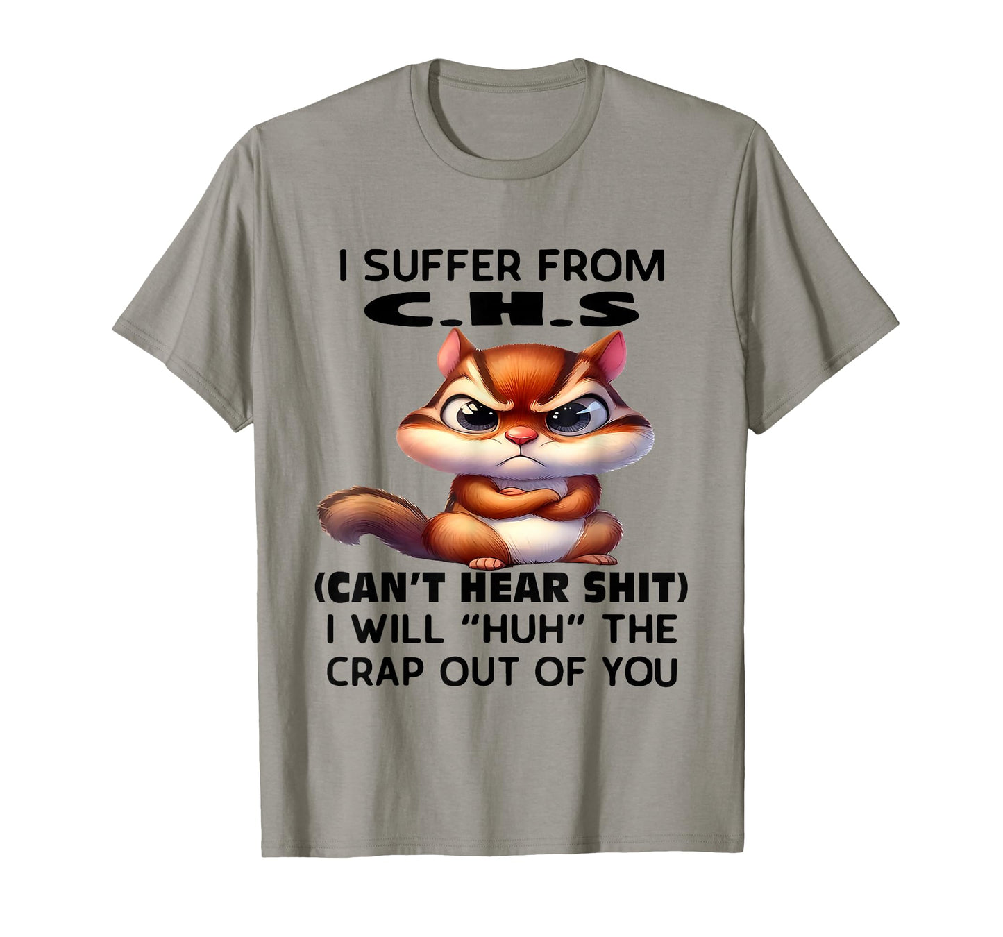 Humor Quote I Suffer from CHS I Will Huh The Crap Sarcastic T-Shirt